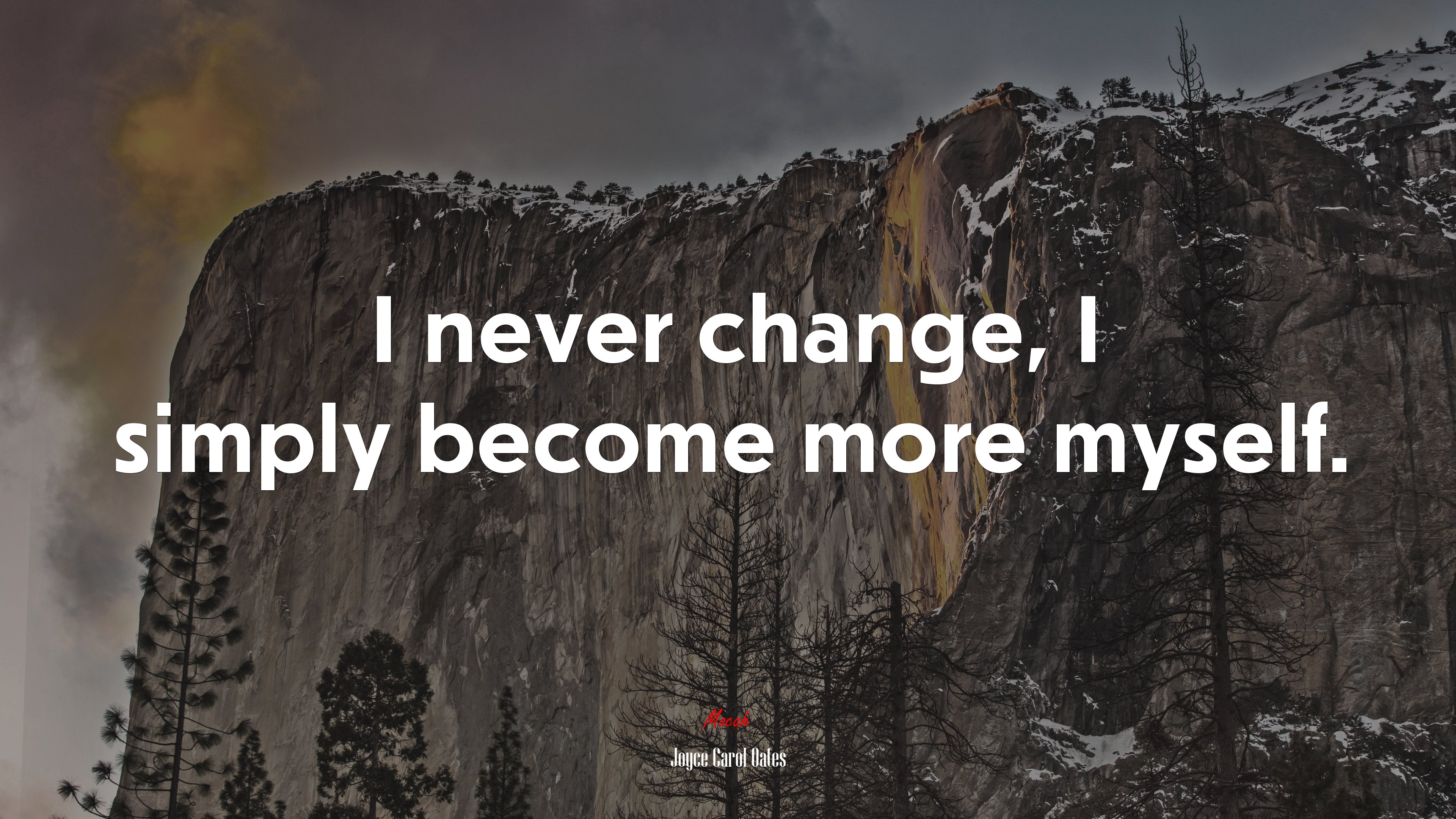 I never change, I simply become more myself. | Joyce Carol Oates quote HD Wallpaper