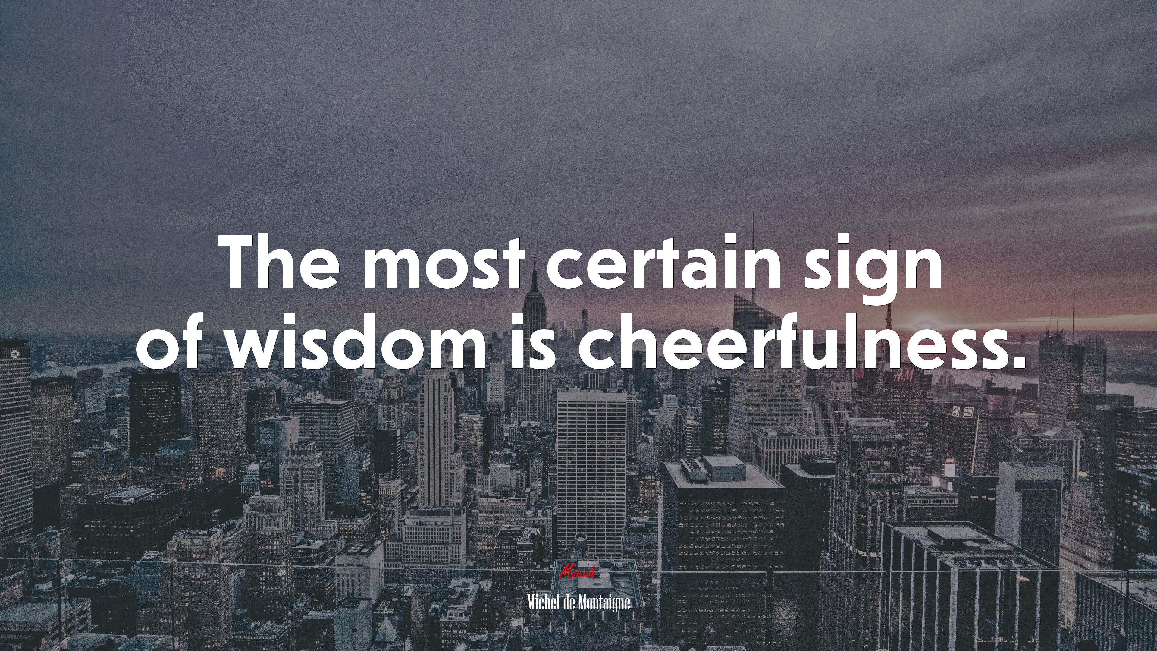 The most certain sign of wisdom is cheerfulness. | Michel de Montaigne quote HD Wallpaper