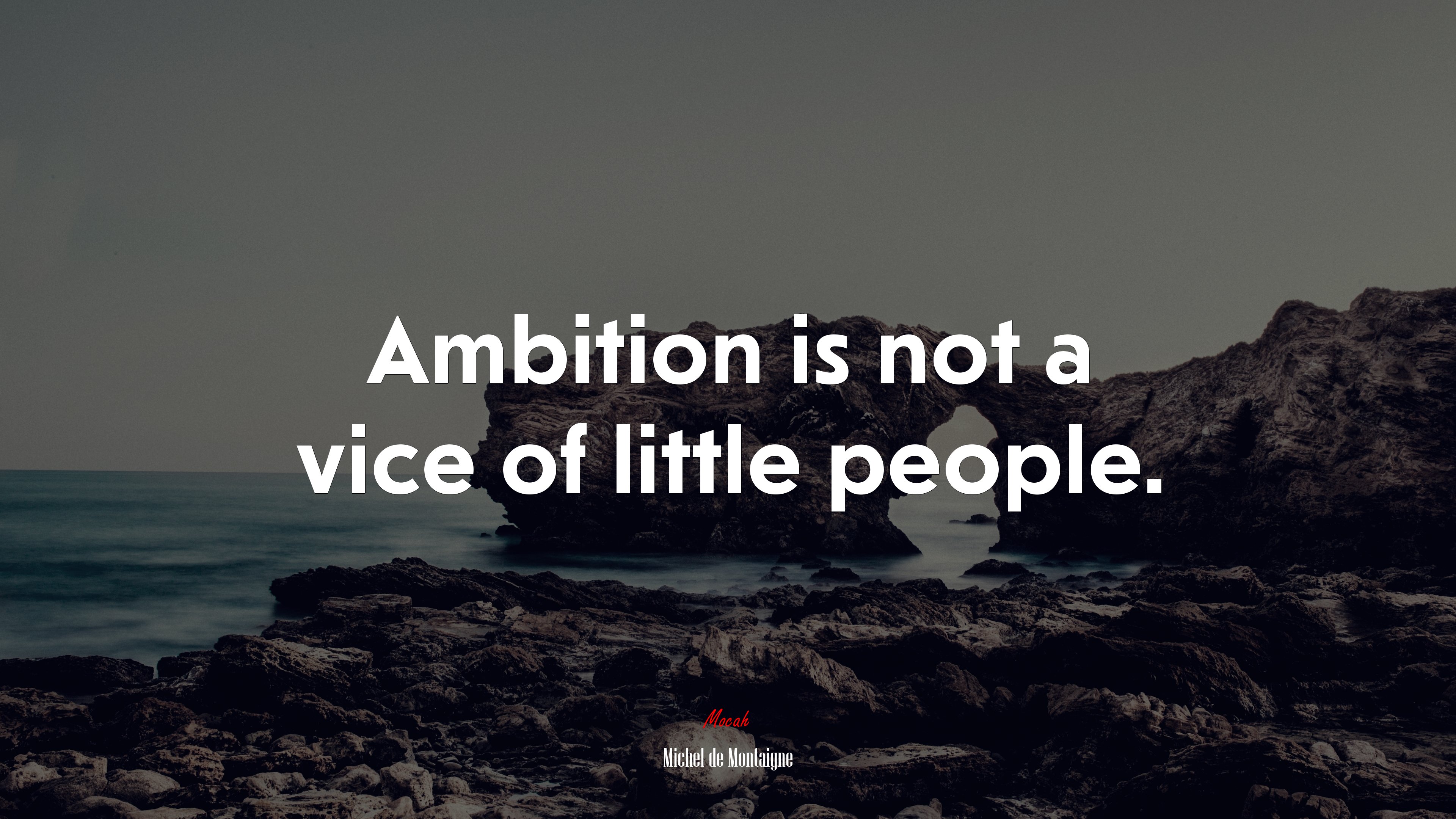 Ambition is not a vice of little people. | Michel de Montaigne quote HD Wallpaper