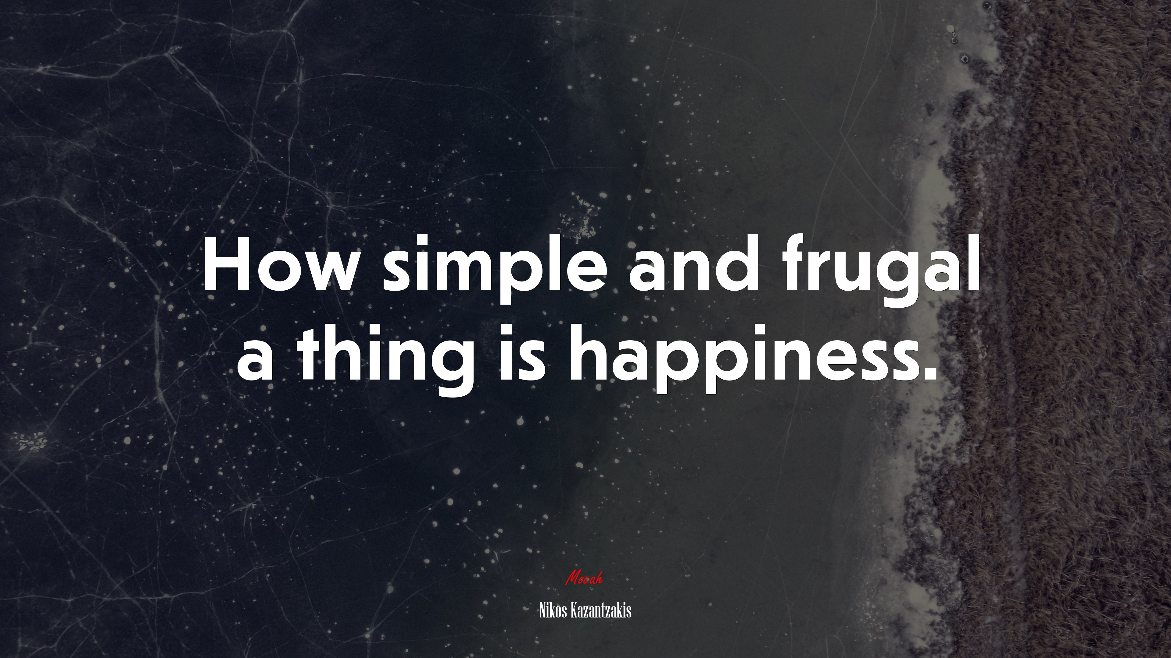 How simple and frugal a thing is happiness. | Nikos Kazantzakis quote HD Wallpaper