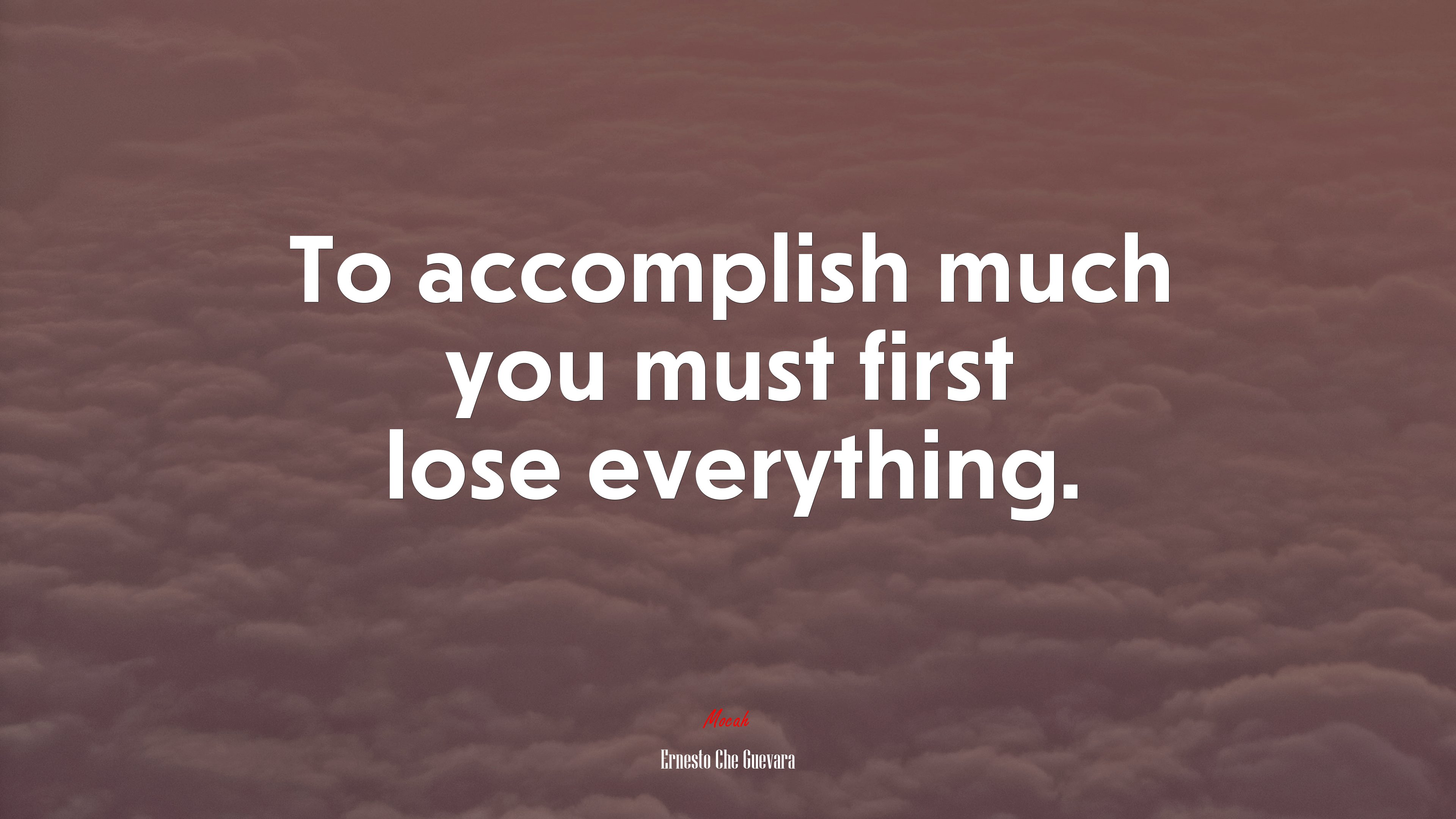 To accomplish much you must first lose everything. | Ernesto Che Guevara quote HD Wallpaper