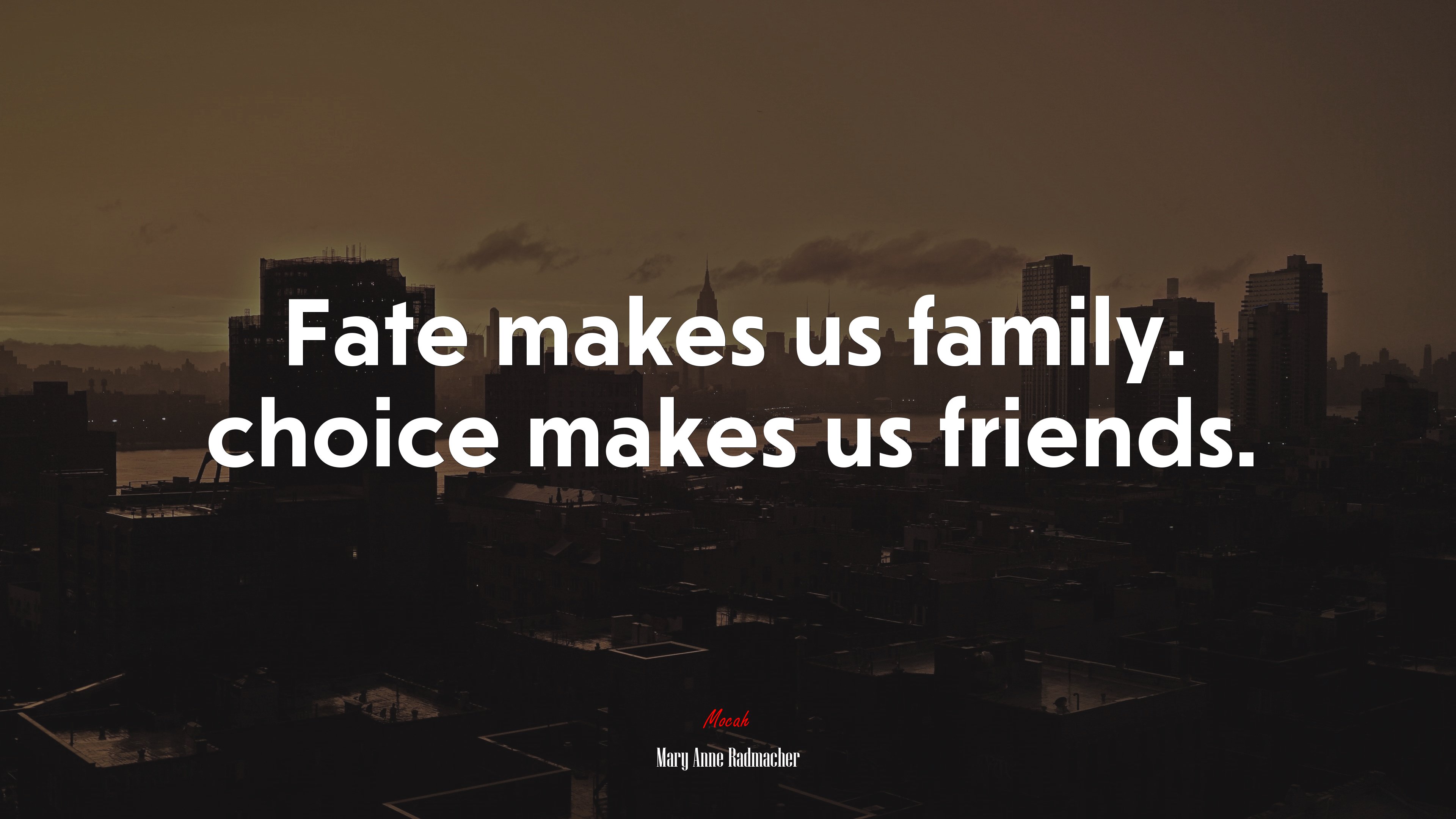 Fate makes us family. choice makes us friends. | Mary Anne Radmacher quote HD Wallpaper