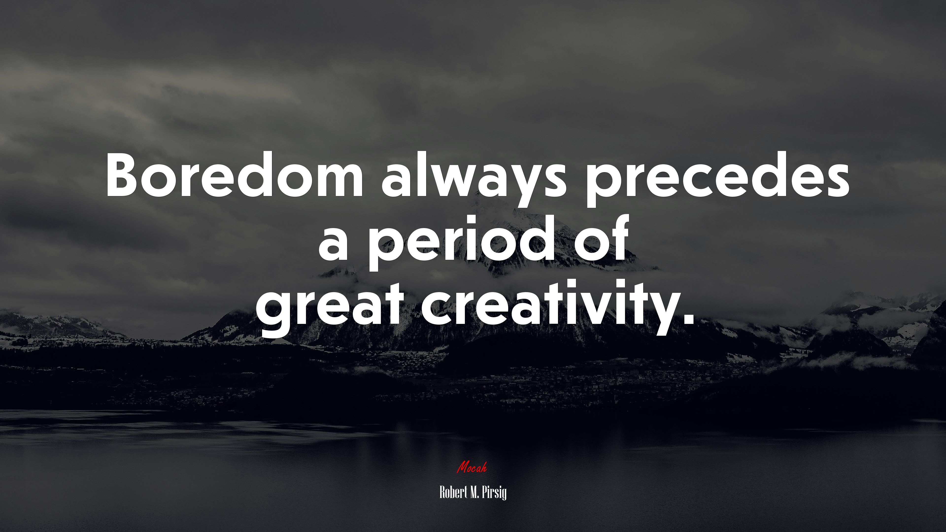 Boredom always precedes a period of great creativity. | Robert M. Pirsig quote HD Wallpaper