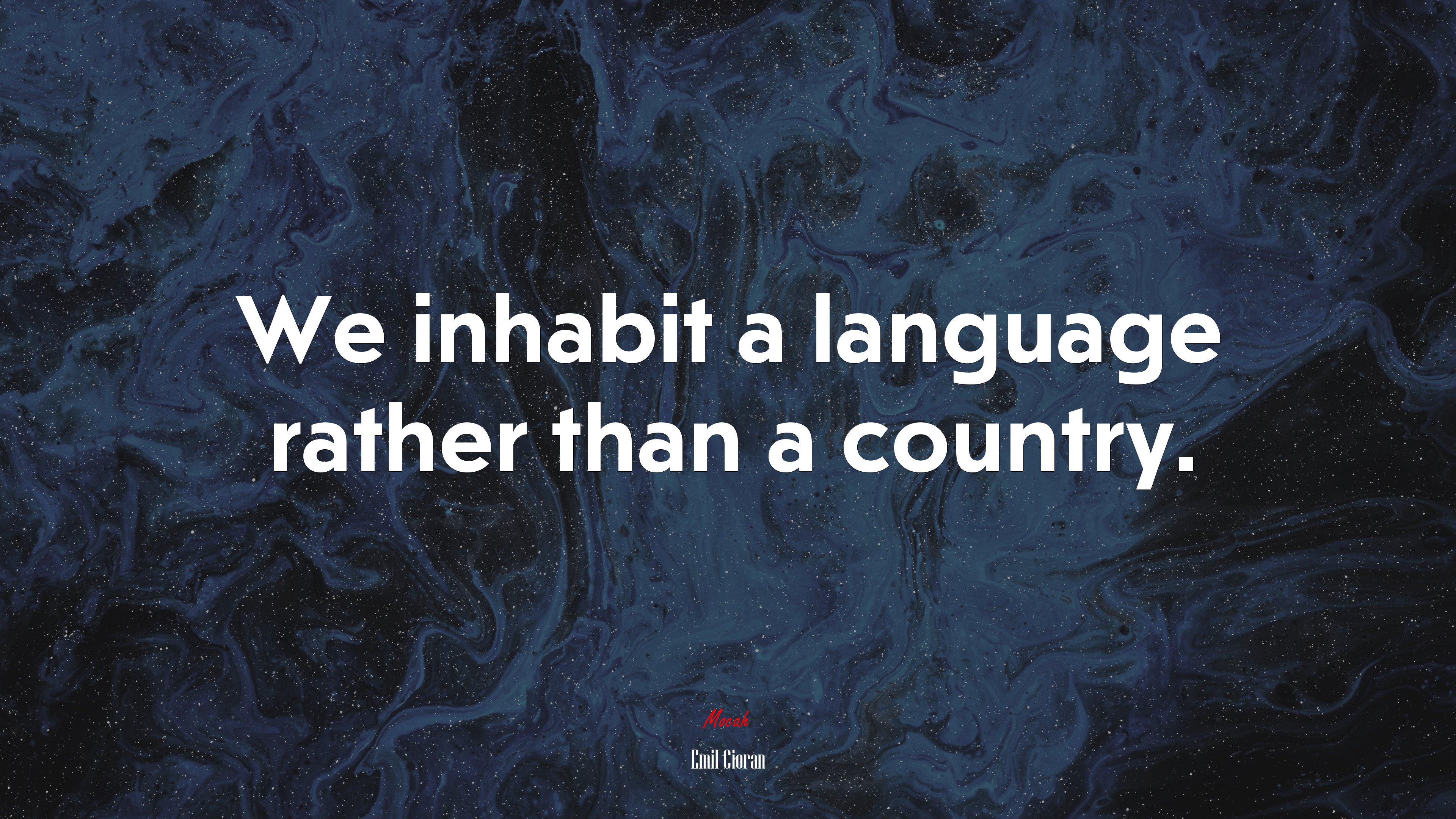 We inhabit a language rather than a country. | Emil Cioran quote HD Wallpaper