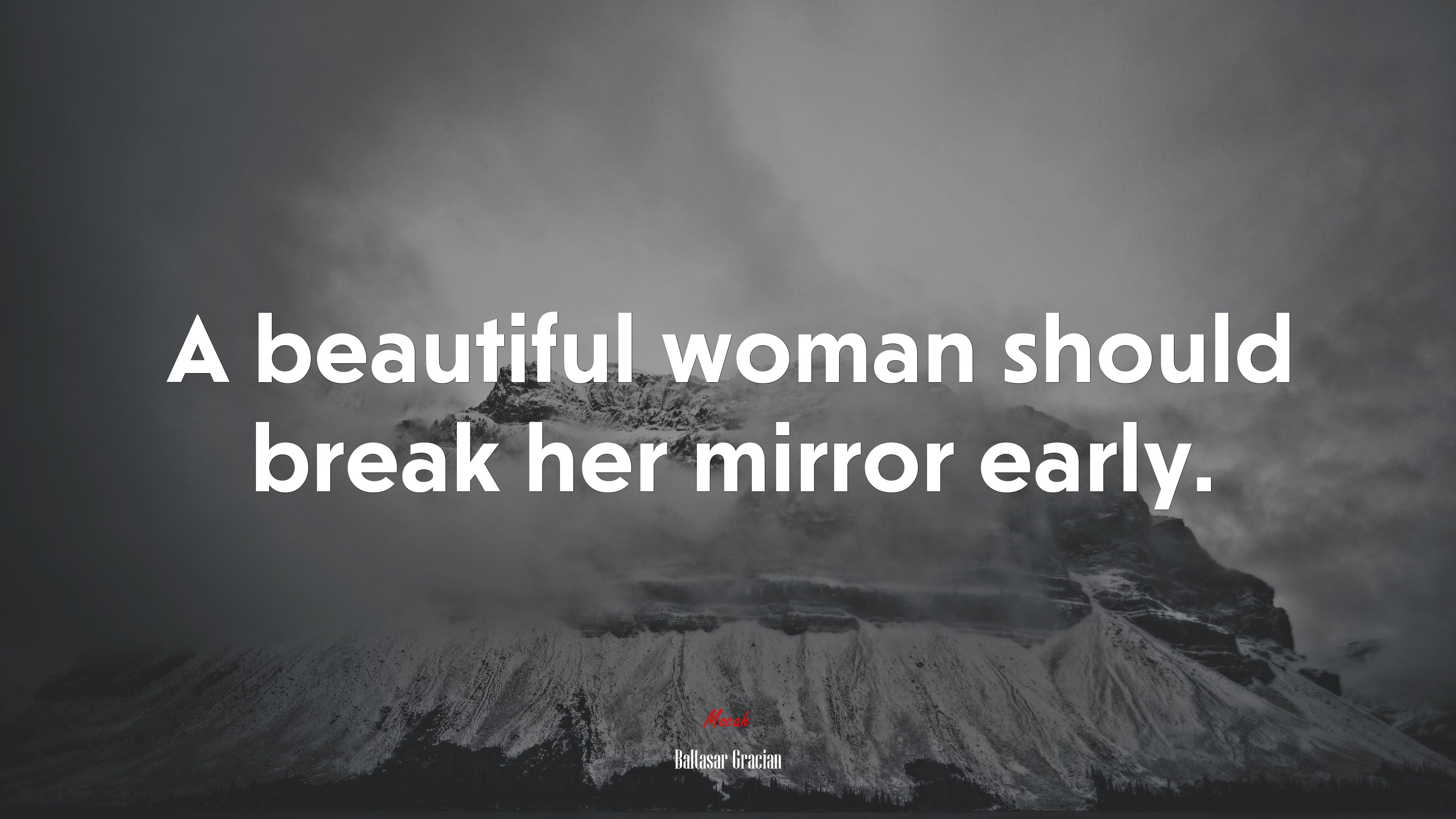 A beautiful woman should break her mirror early. | Baltasar Gracián quote HD Wallpaper