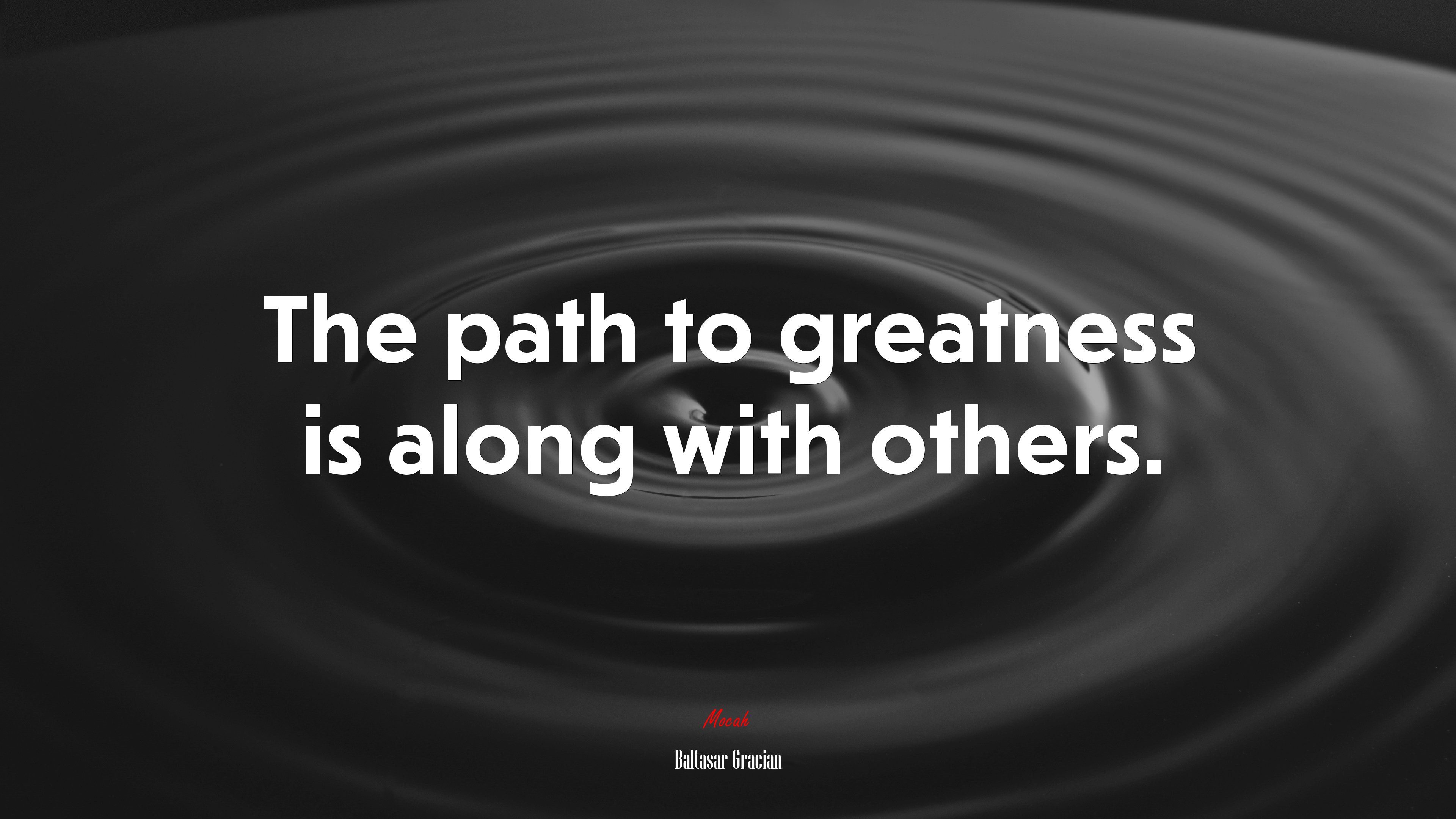 The path to greatness is along with others. | Baltasar Gracián quote HD Wallpaper