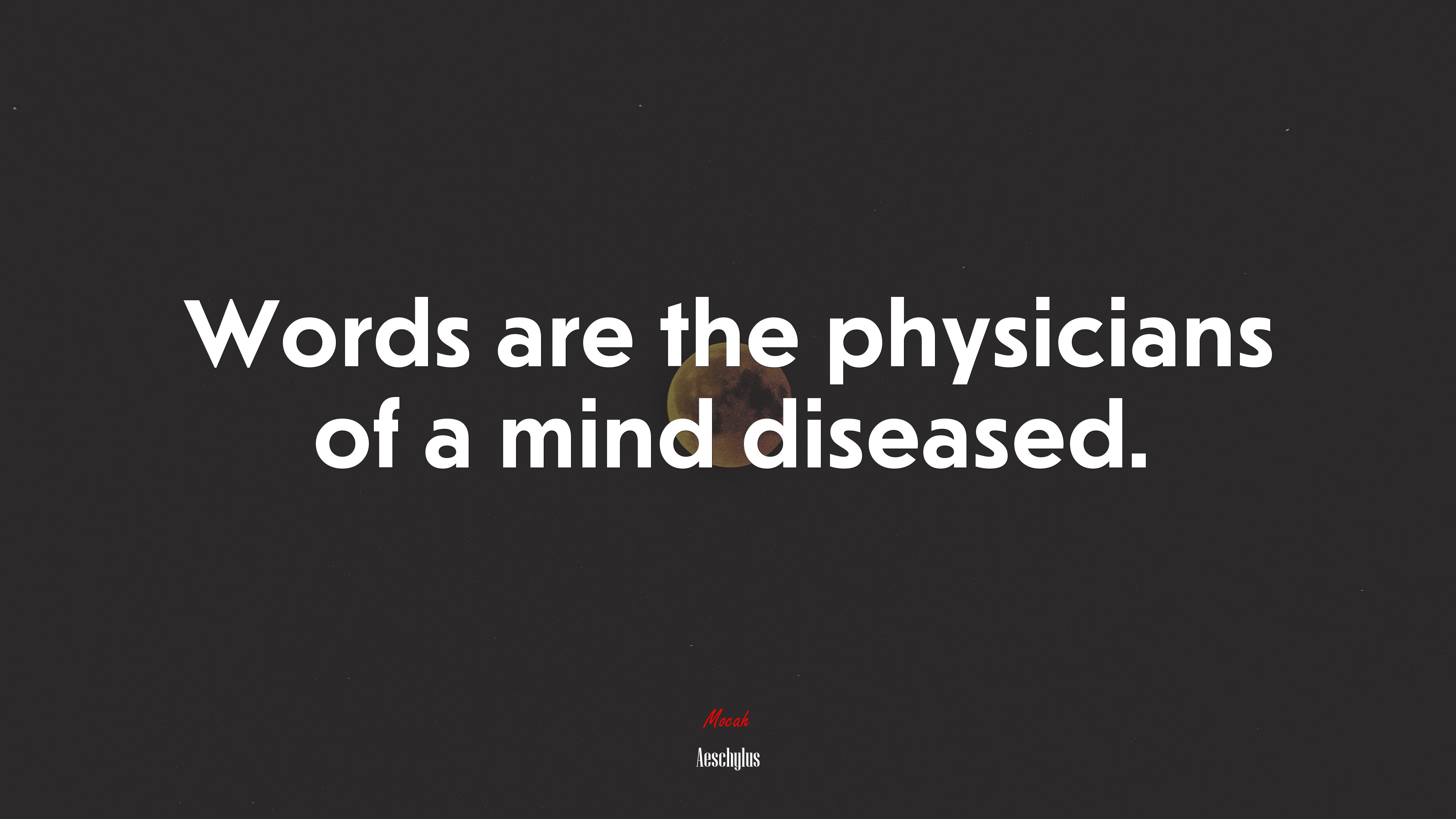 Words are the physicians of a mind diseased. | Aeschylus quote HD Wallpaper