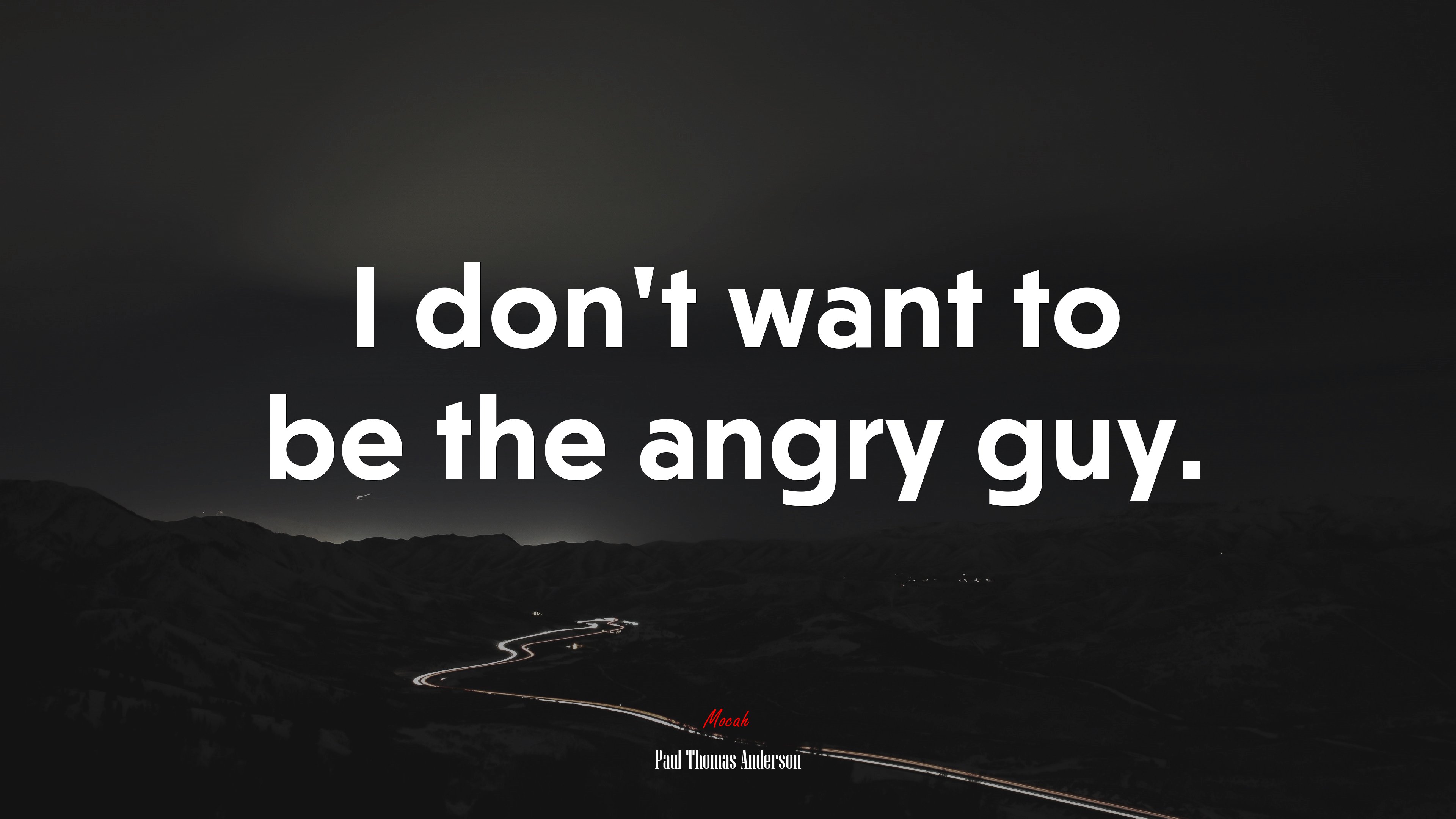 I don’t want to be the angry guy. | Paul Thomas Anderson quote HD Wallpaper