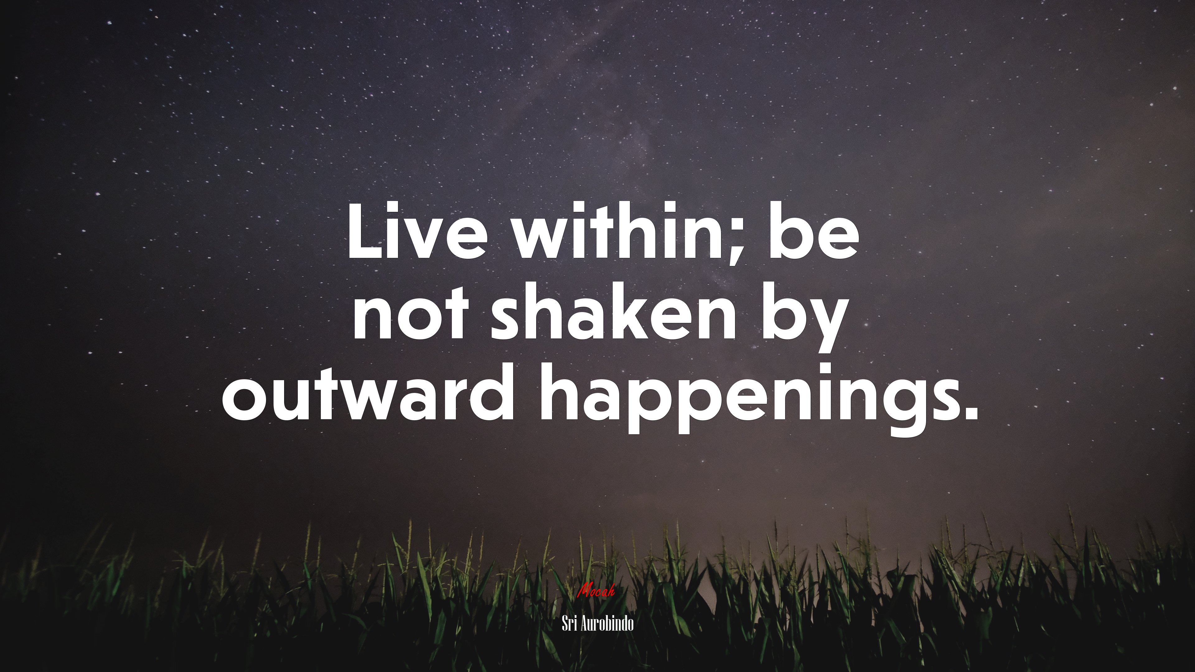 Live within; be not shaken by outward happenings. | Sri Aurobindo quote HD Wallpaper
