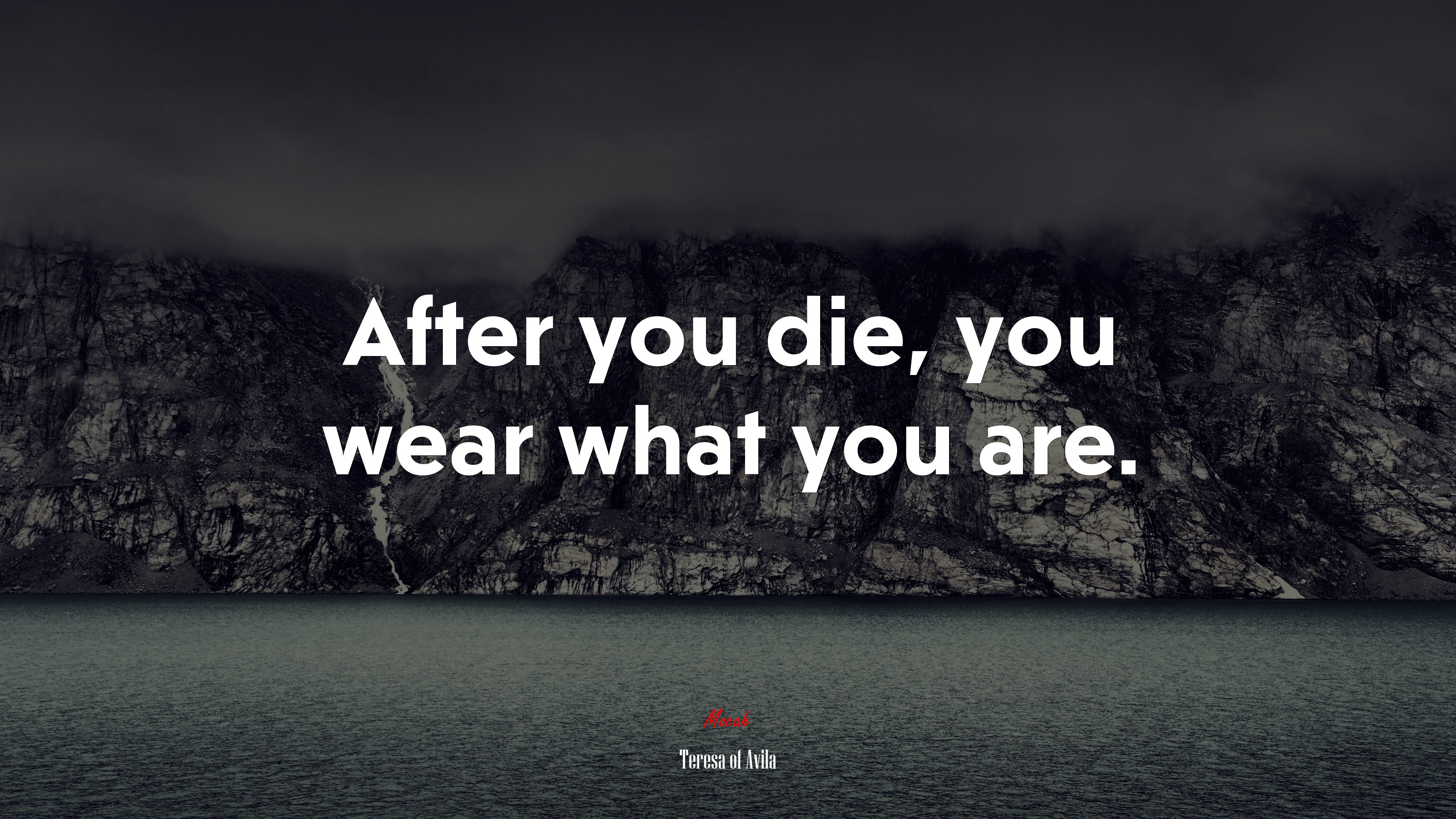 After you die, you wear what you are. | Teresa of Ávila quote HD Wallpaper