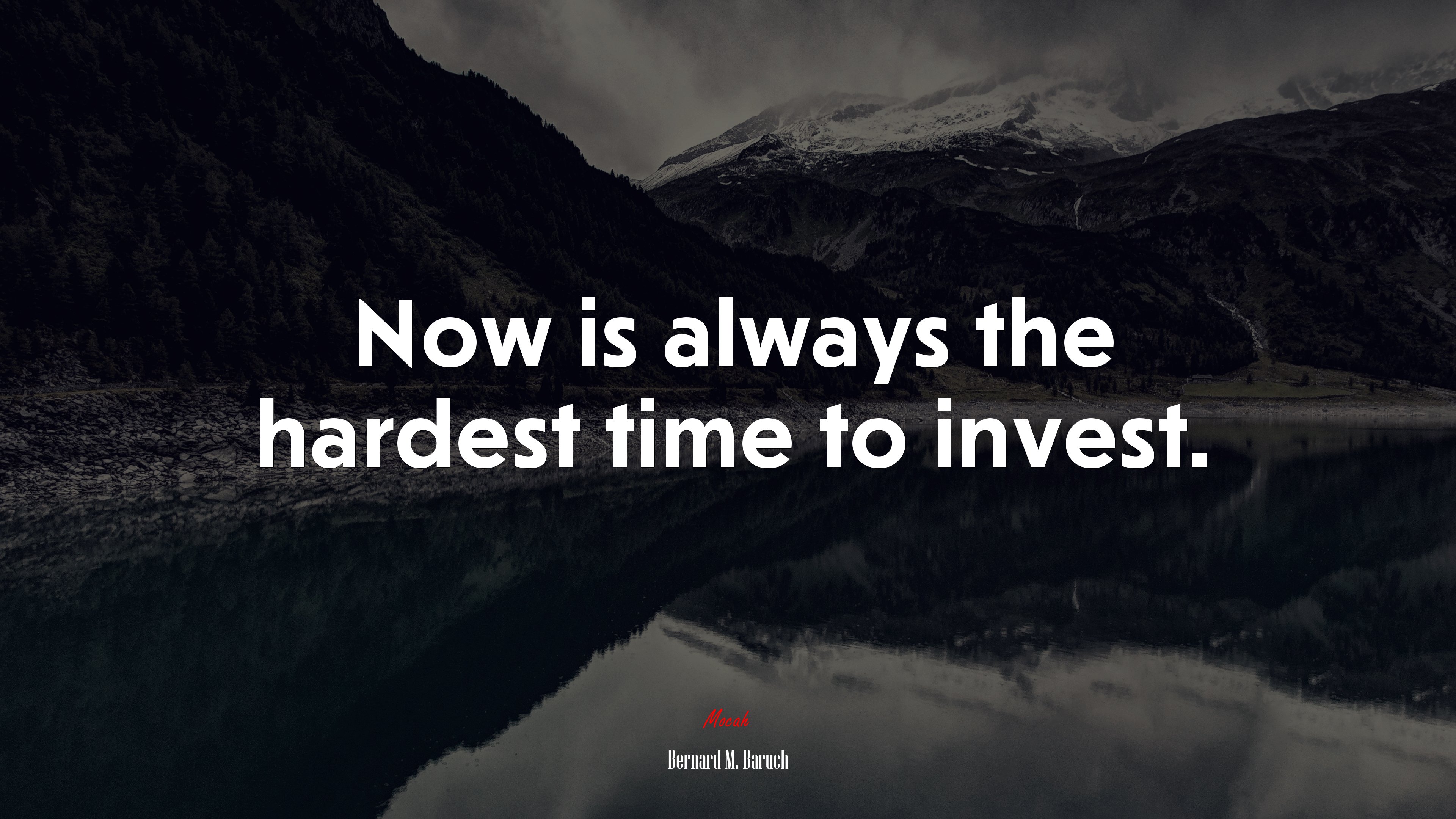 Now is always the hardest time to invest. | Bernard M. Baruch quote HD Wallpaper