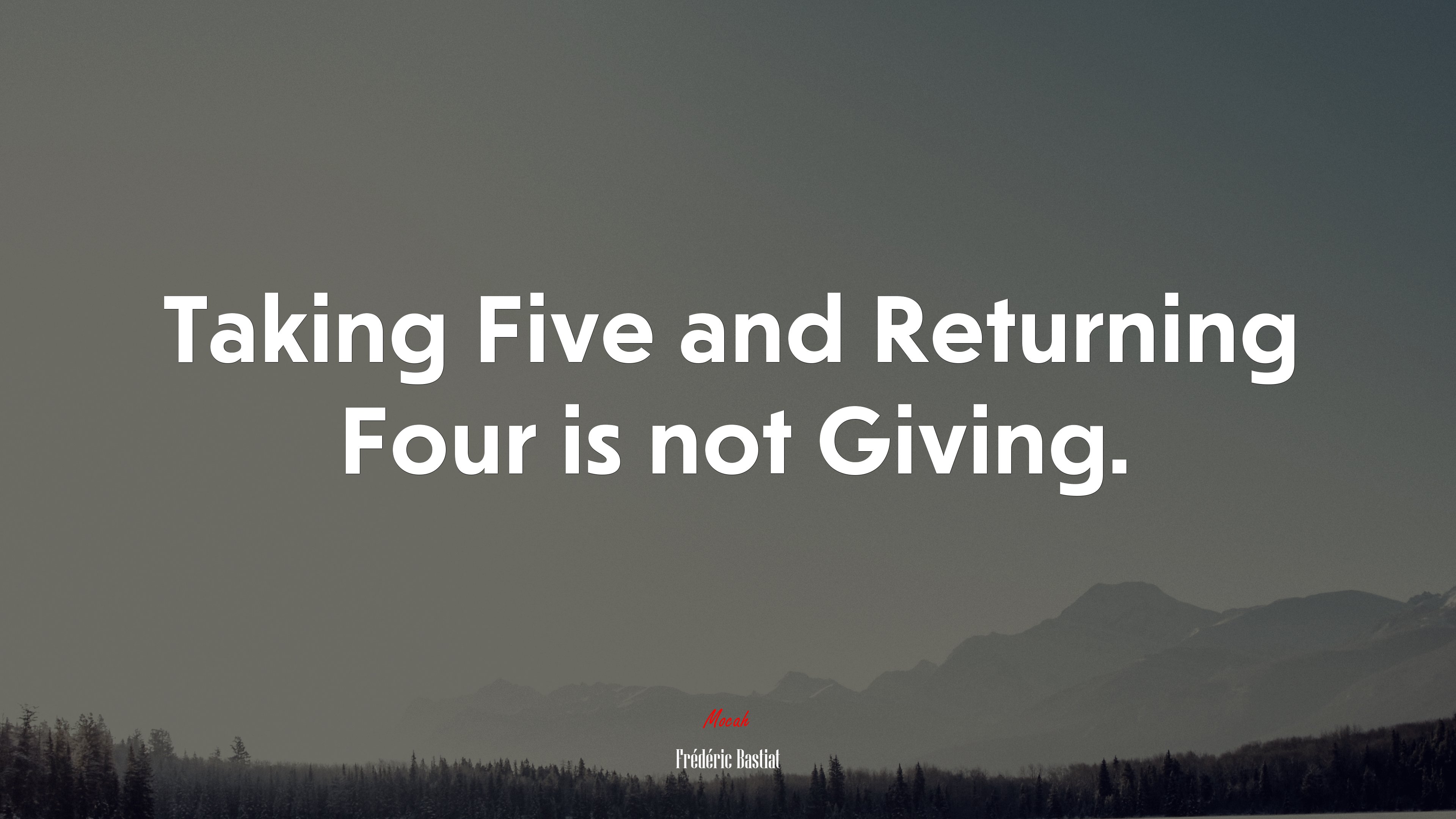 Taking Five and Returning Four is not Giving. | Frédéric Bastiat quote HD Wallpaper