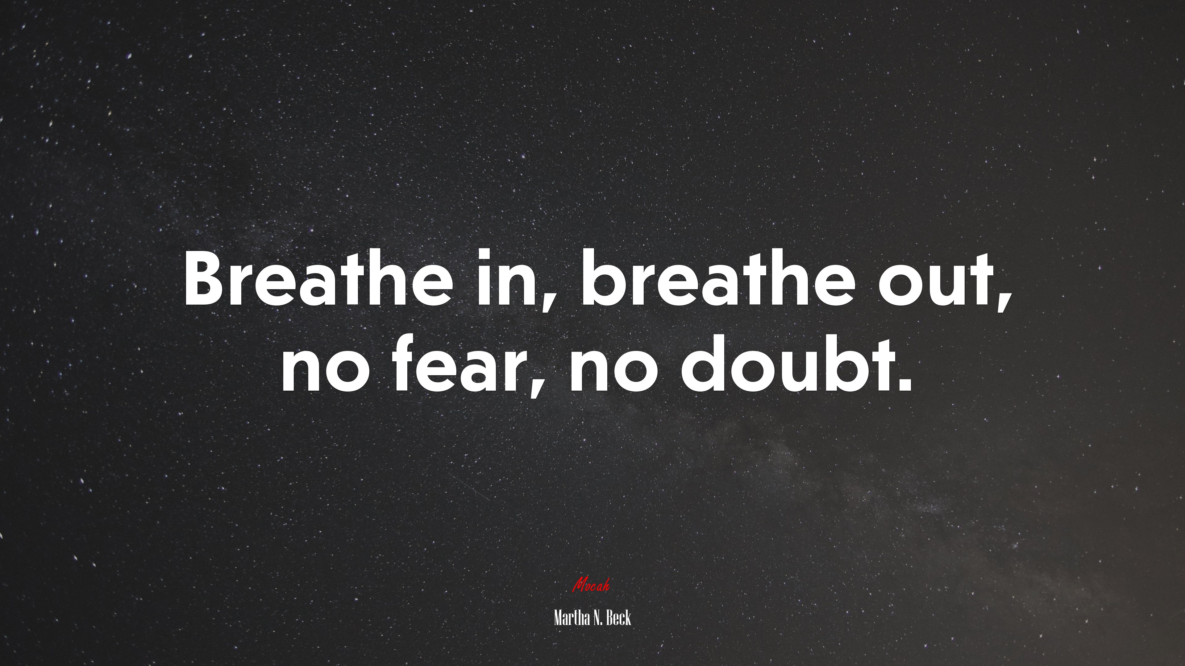 Breathe in, breathe out, no fear, no doubt. | Martha N. Beck quote HD Wallpaper