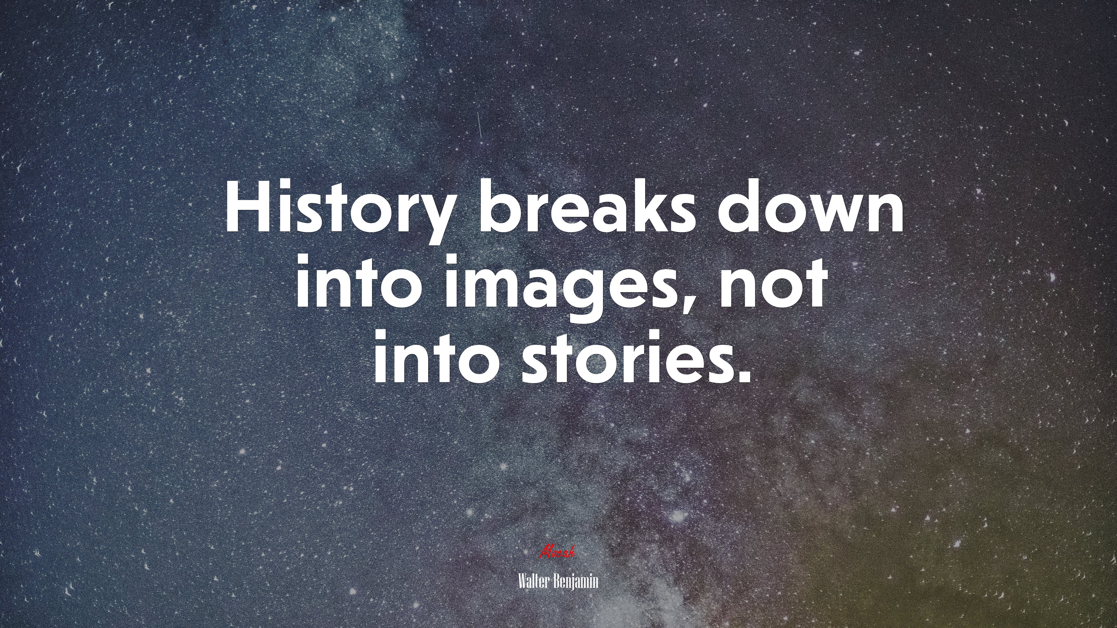 History breaks down into images, not into stories. | Walter Benjamin quote HD Wallpaper