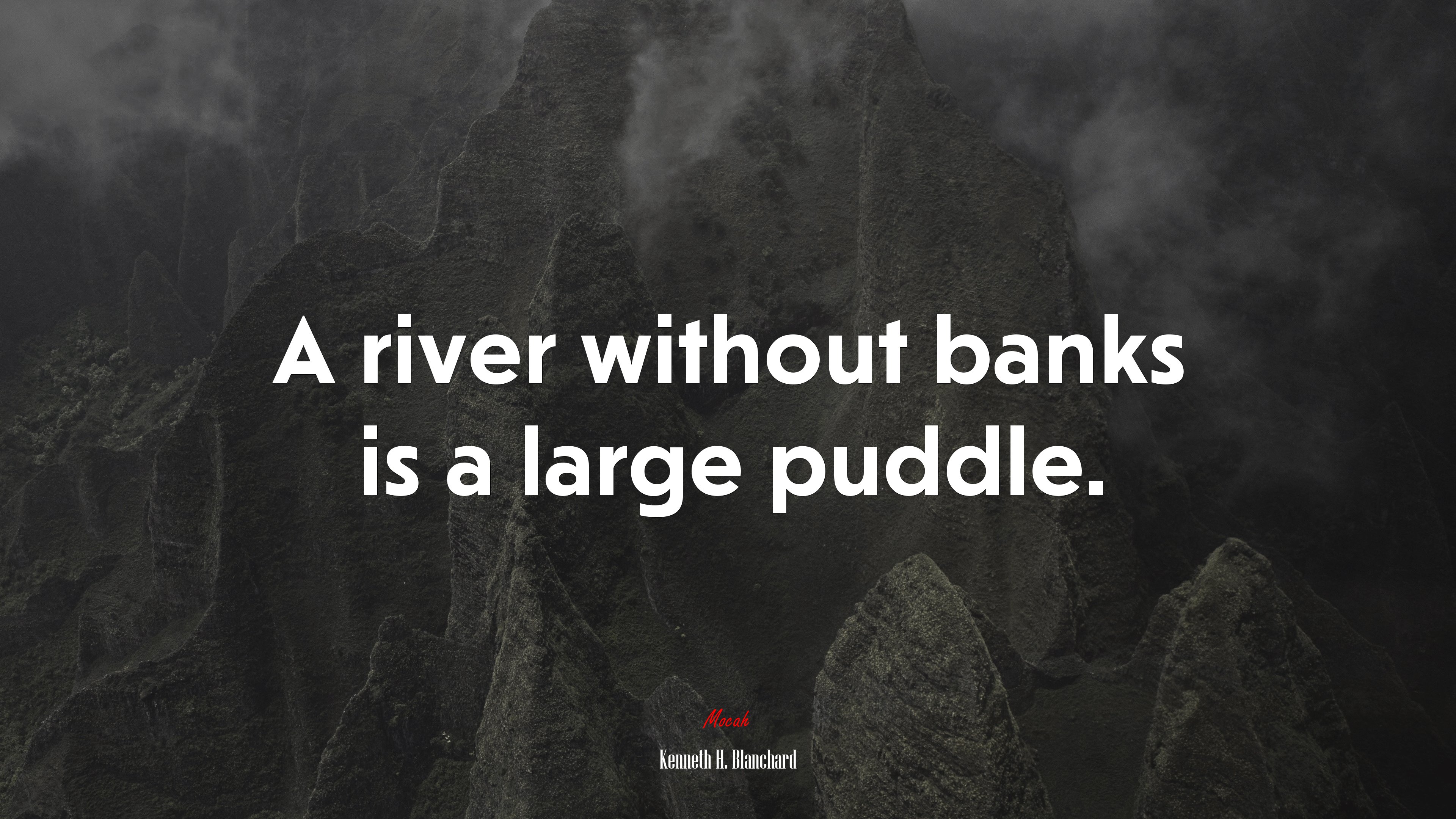 A river without banks is a large puddle. | Kenneth H. Blanchard quote HD Wallpaper