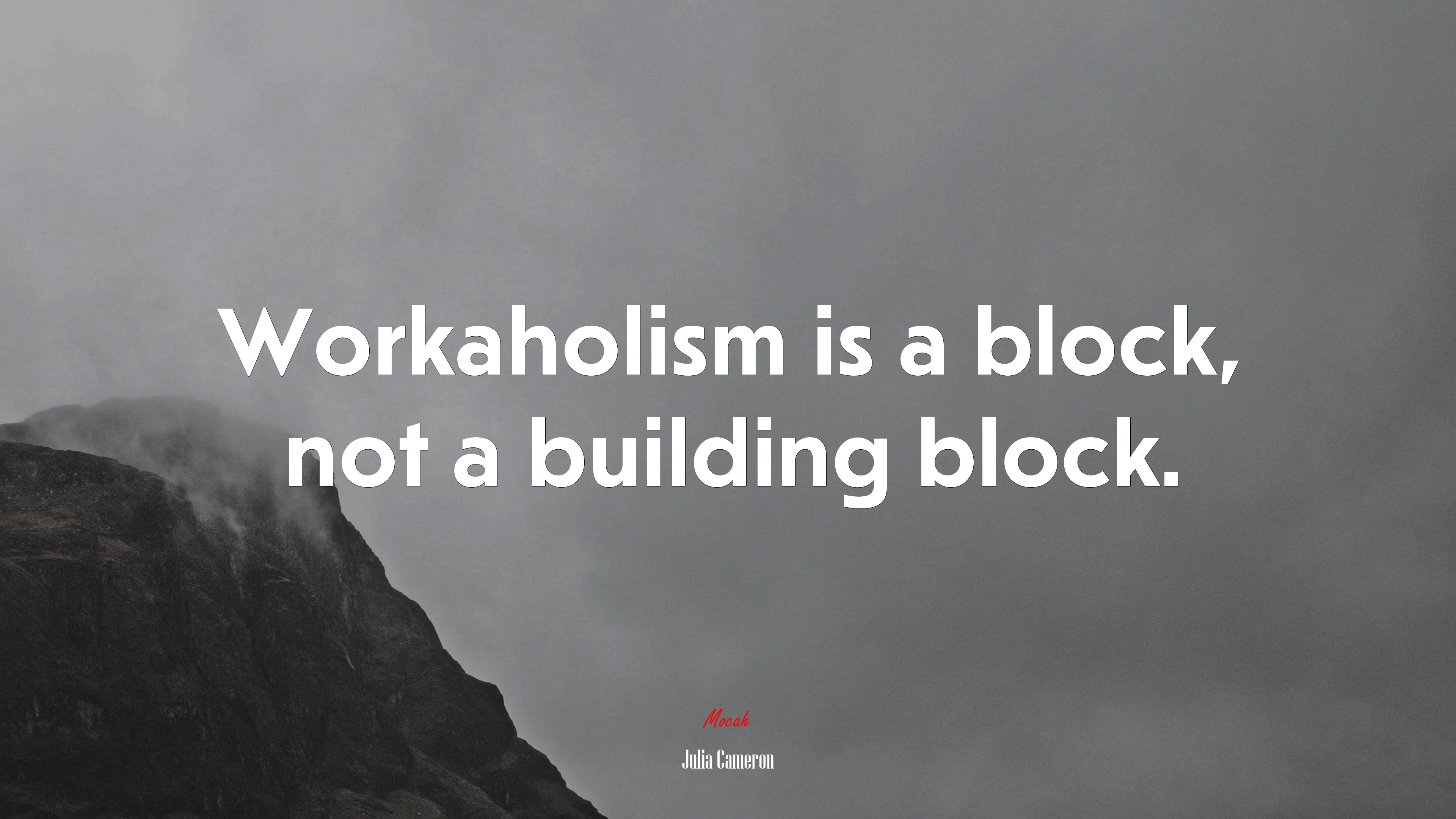 Workaholism is a block, not a building block. | Julia Cameron quote HD Wallpaper