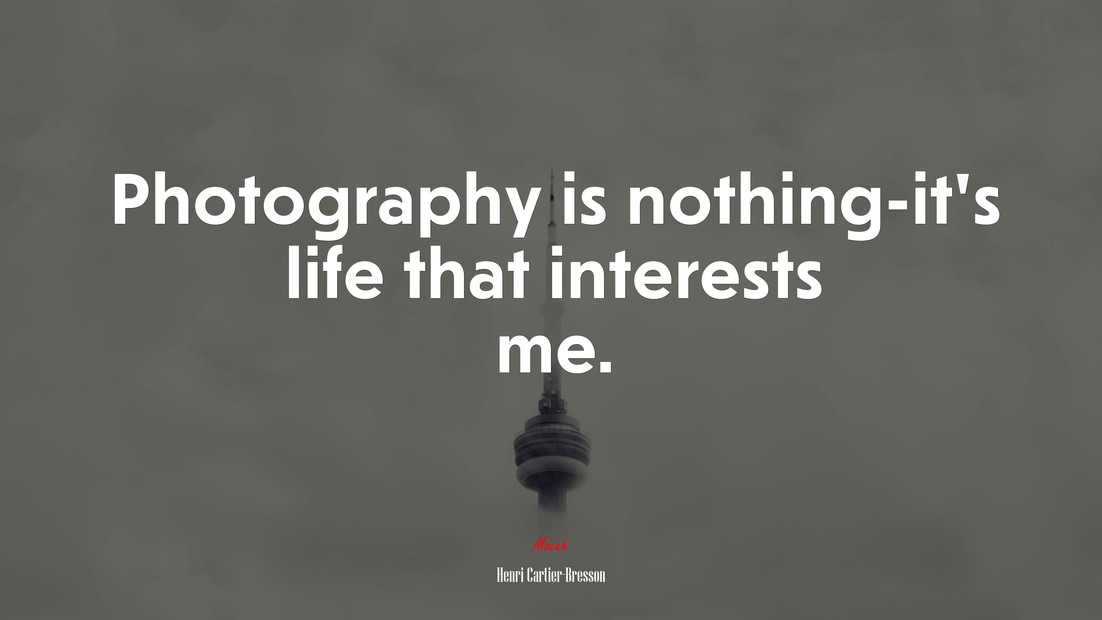 Photography is nothing-it’s life that interests me. | Henri Cartier-Bresson quote HD Wallpaper