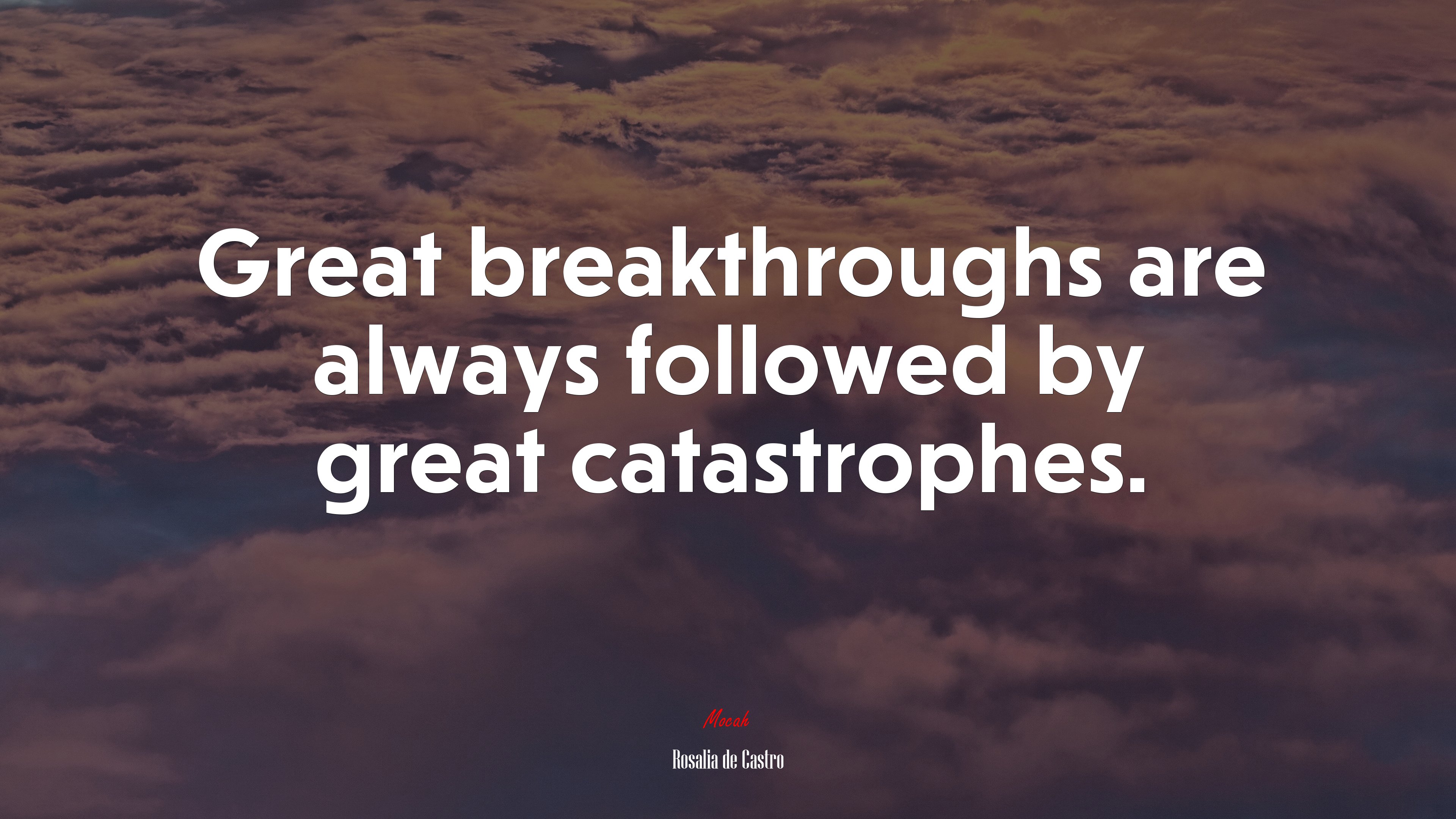 Great breakthroughs are always followed by great catastrophes. | Rosalía de Castro quote HD Wallpaper