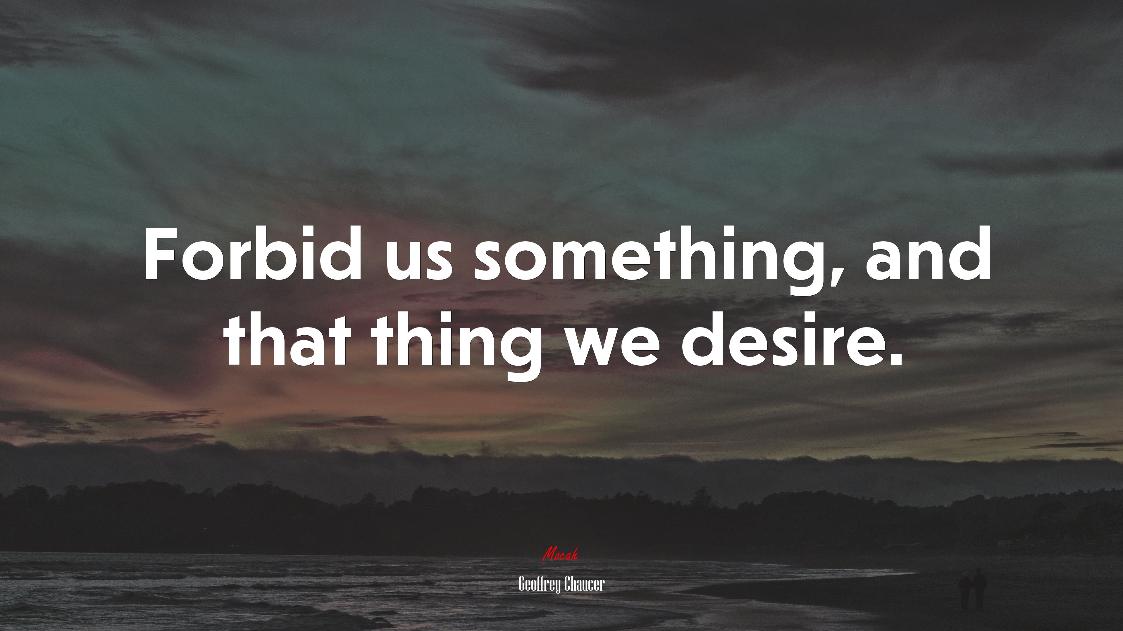 Forbid us something, and that thing we desire. | Geoffrey Chaucer quote HD Wallpaper