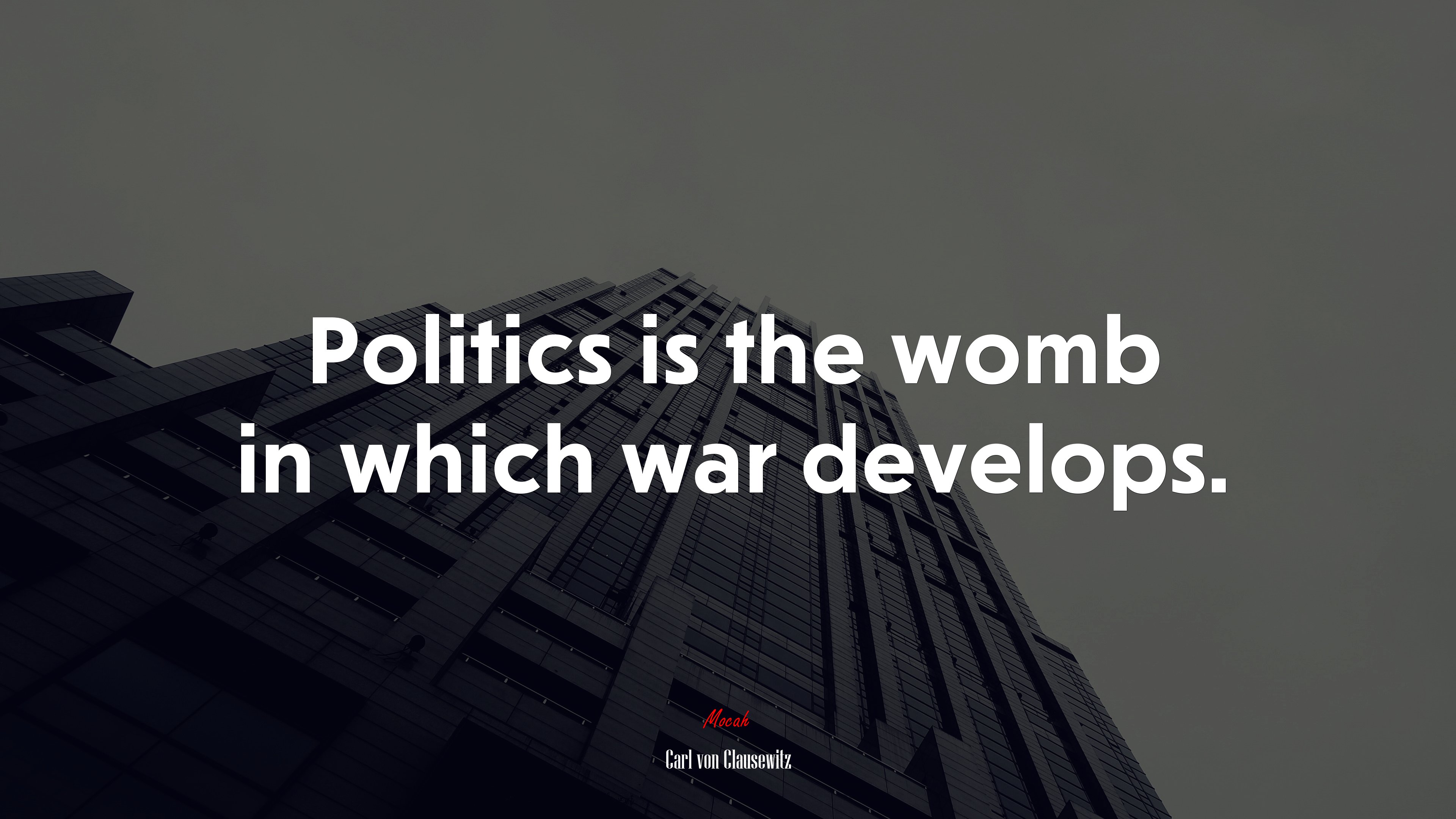 Politics is the womb in which war develops. | Carl von Clausewitz quote HD Wallpaper