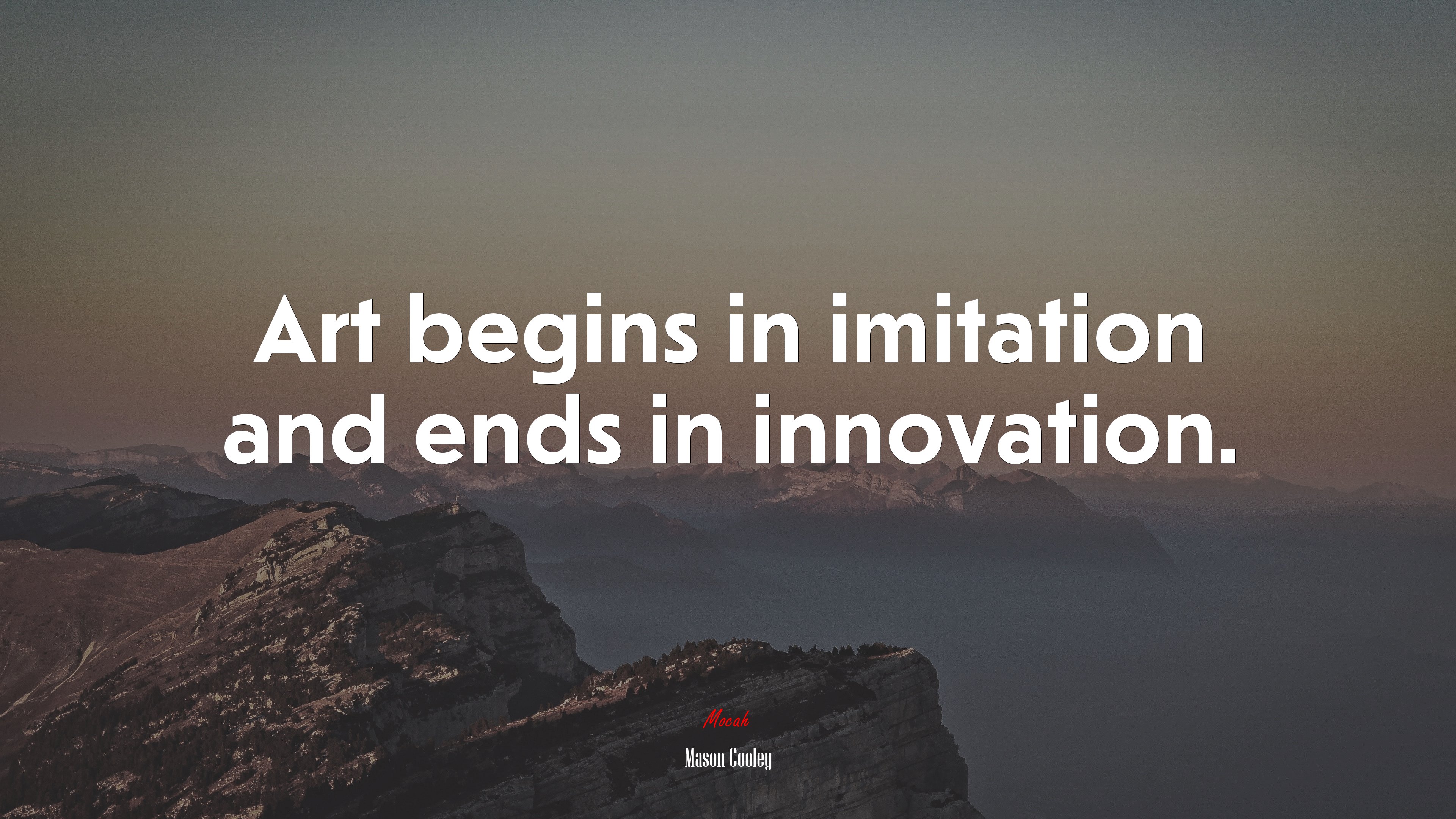 Art begins in imitation and ends in innovation. | Mason Cooley quote HD Wallpaper