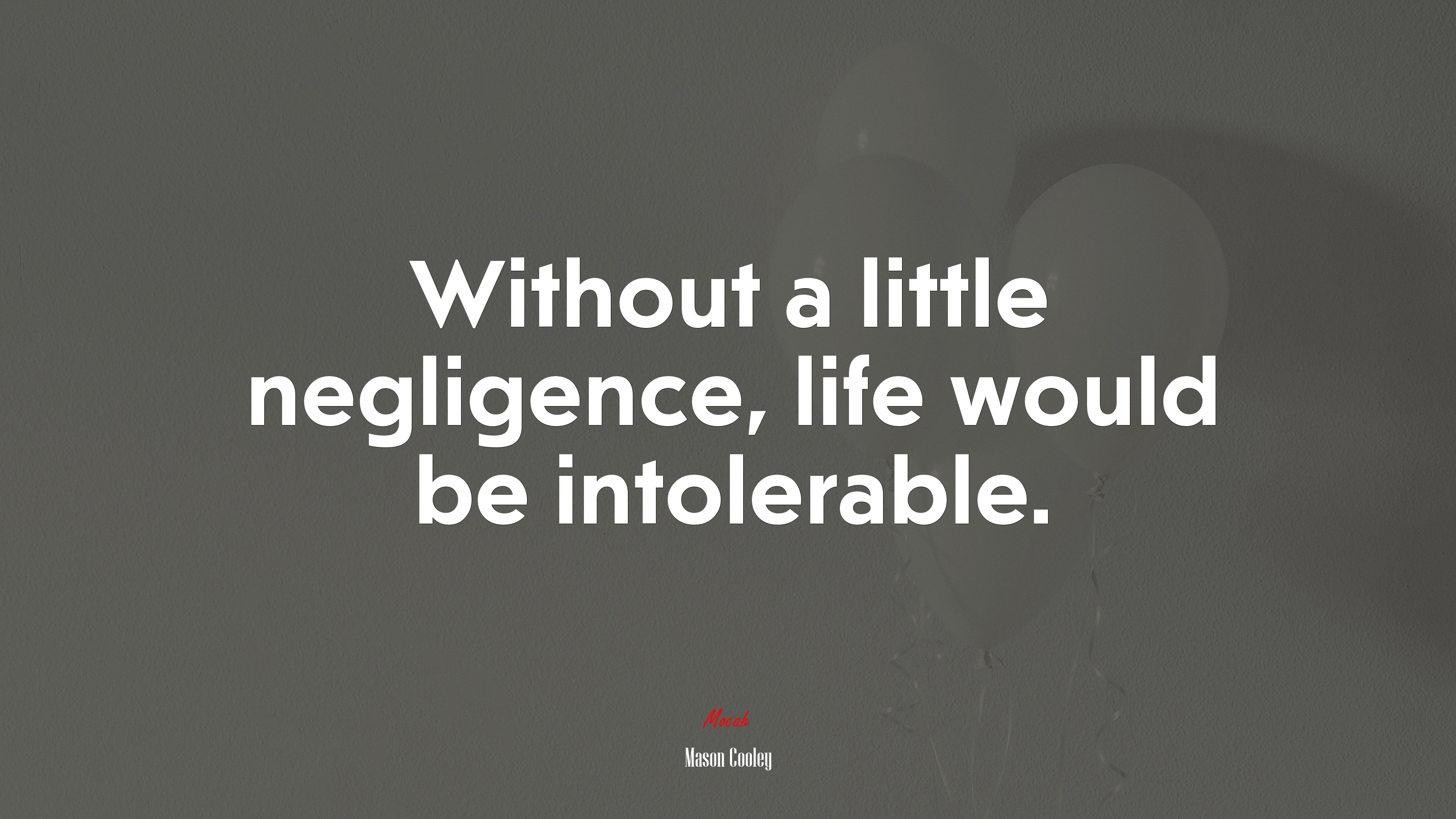 Without a little negligence, life would be intolerable. | Mason Cooley quote HD Wallpaper