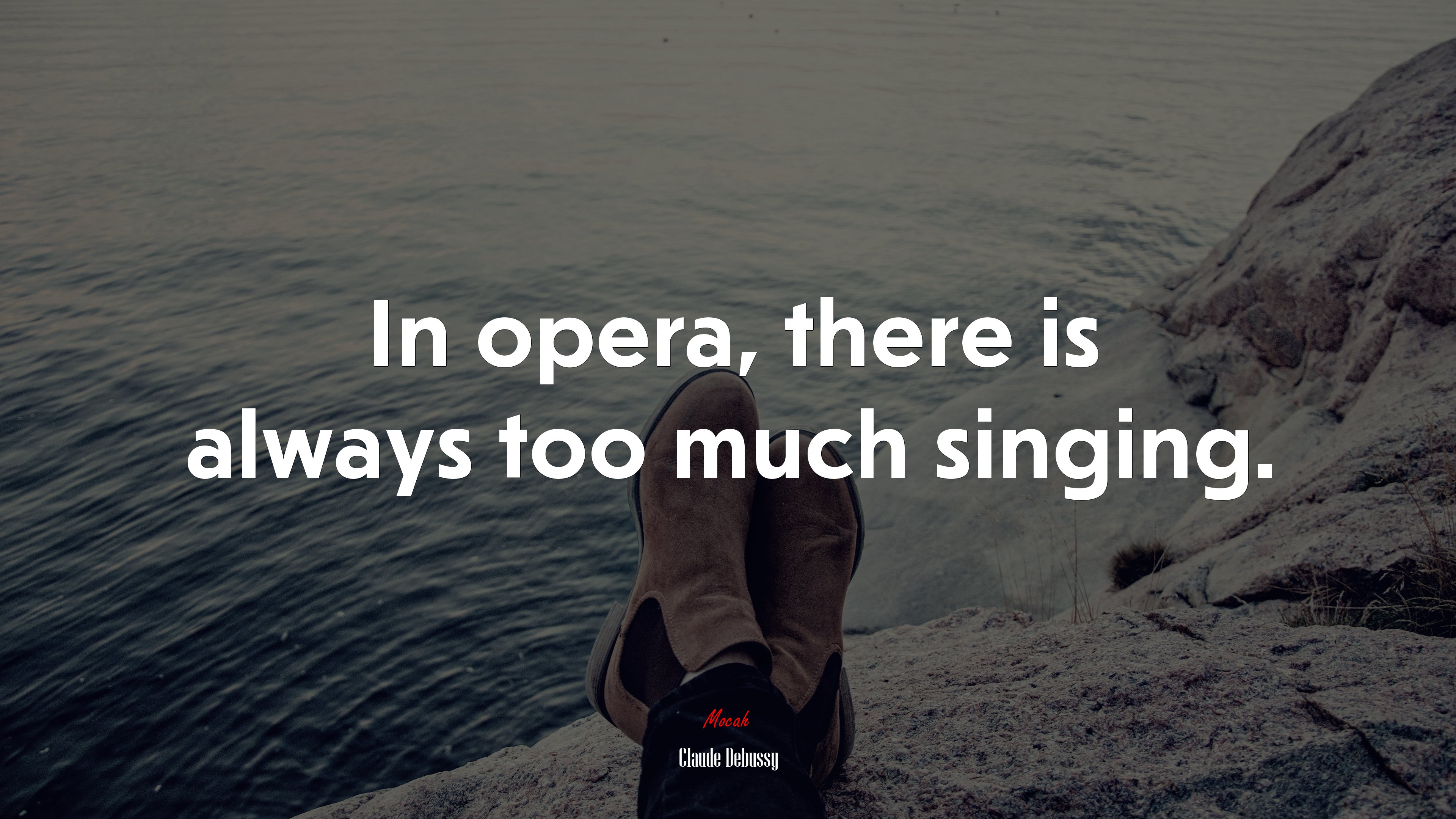 In opera, there is always too much singing. | Claude Debussy quote HD Wallpaper
