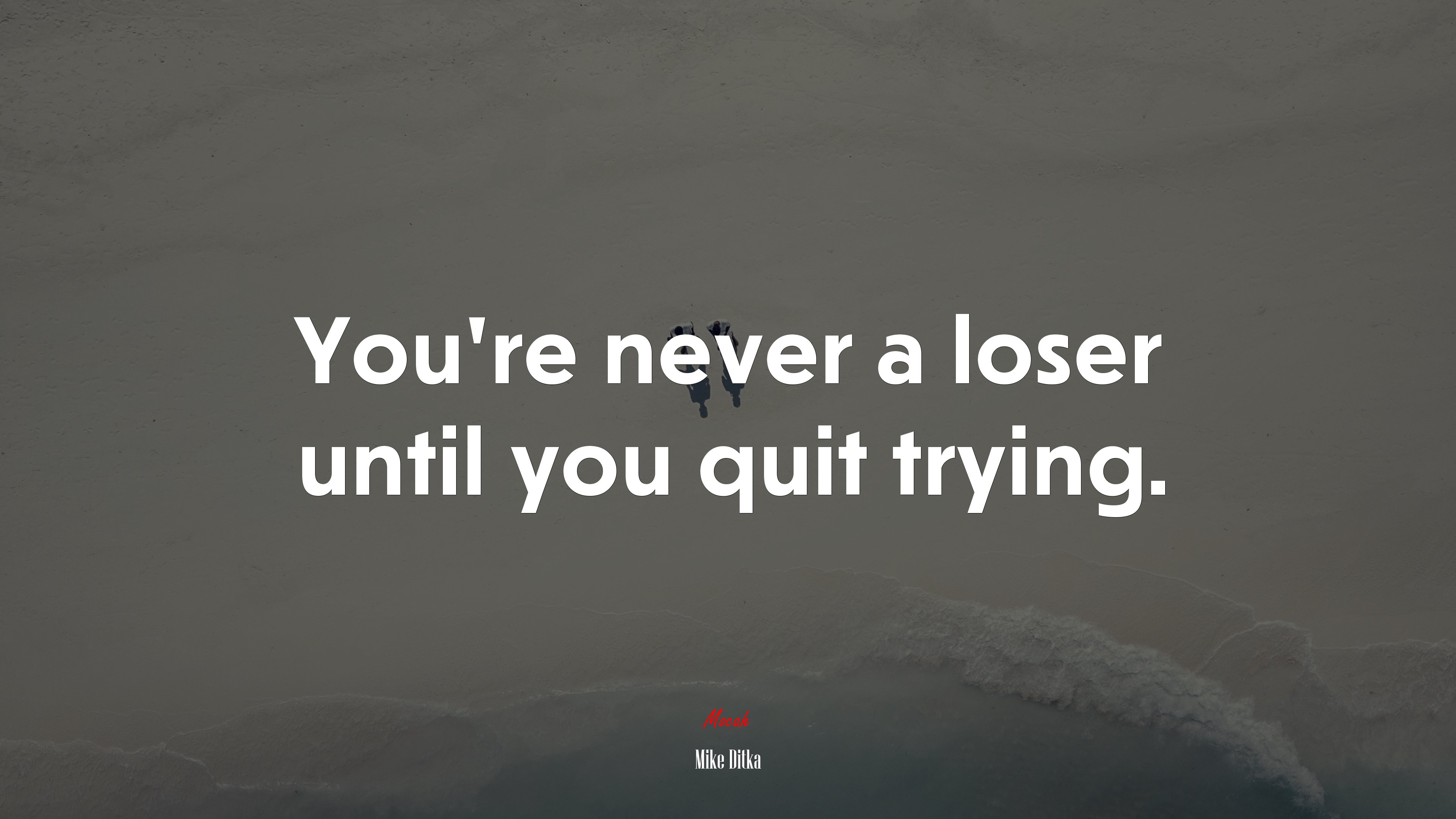 You’re never a loser until you quit trying. | Mike Ditka quote HD Wallpaper