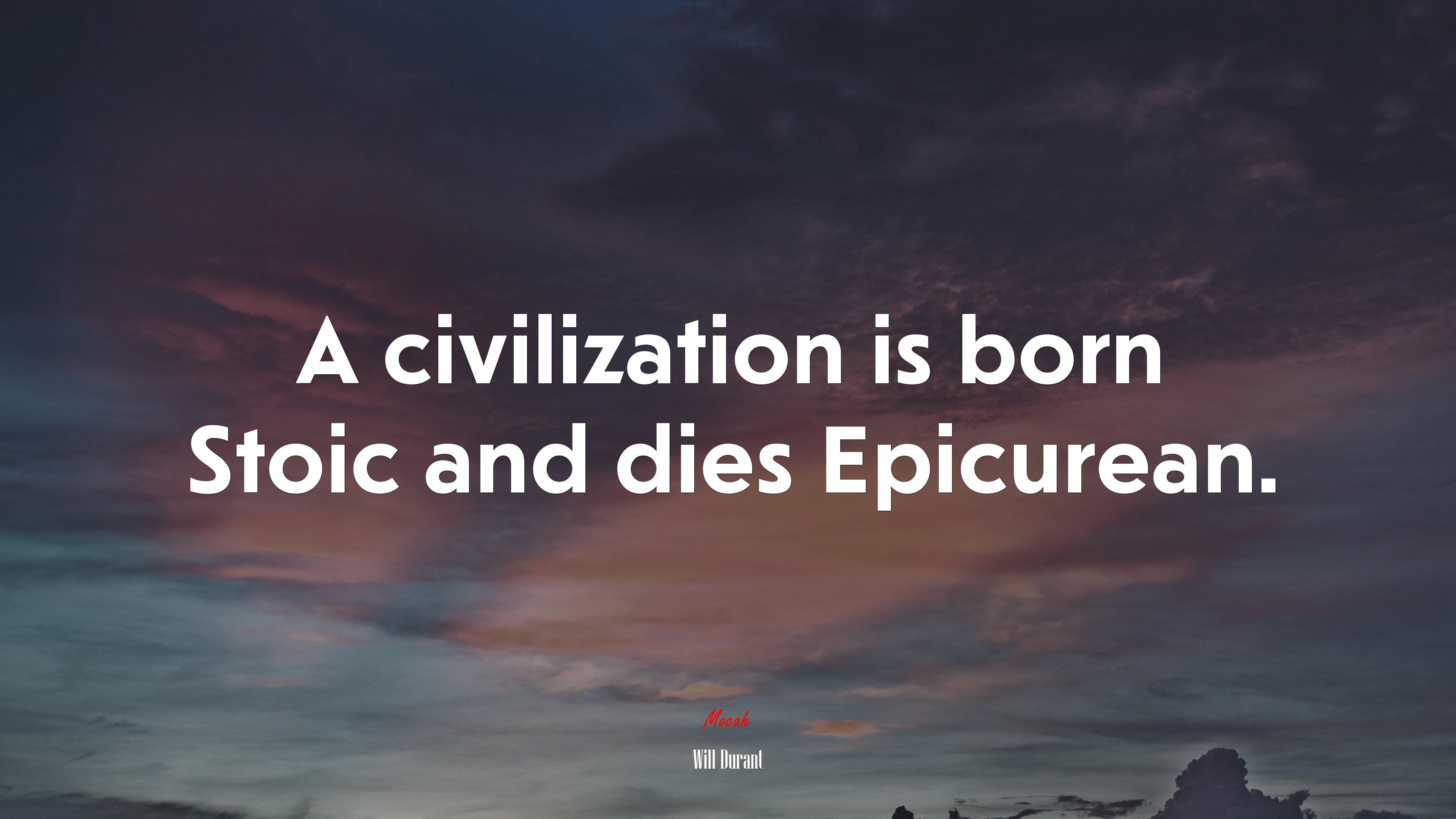A civilization is born Stoic and dies Epicurean. | Will Durant quote HD Wallpaper