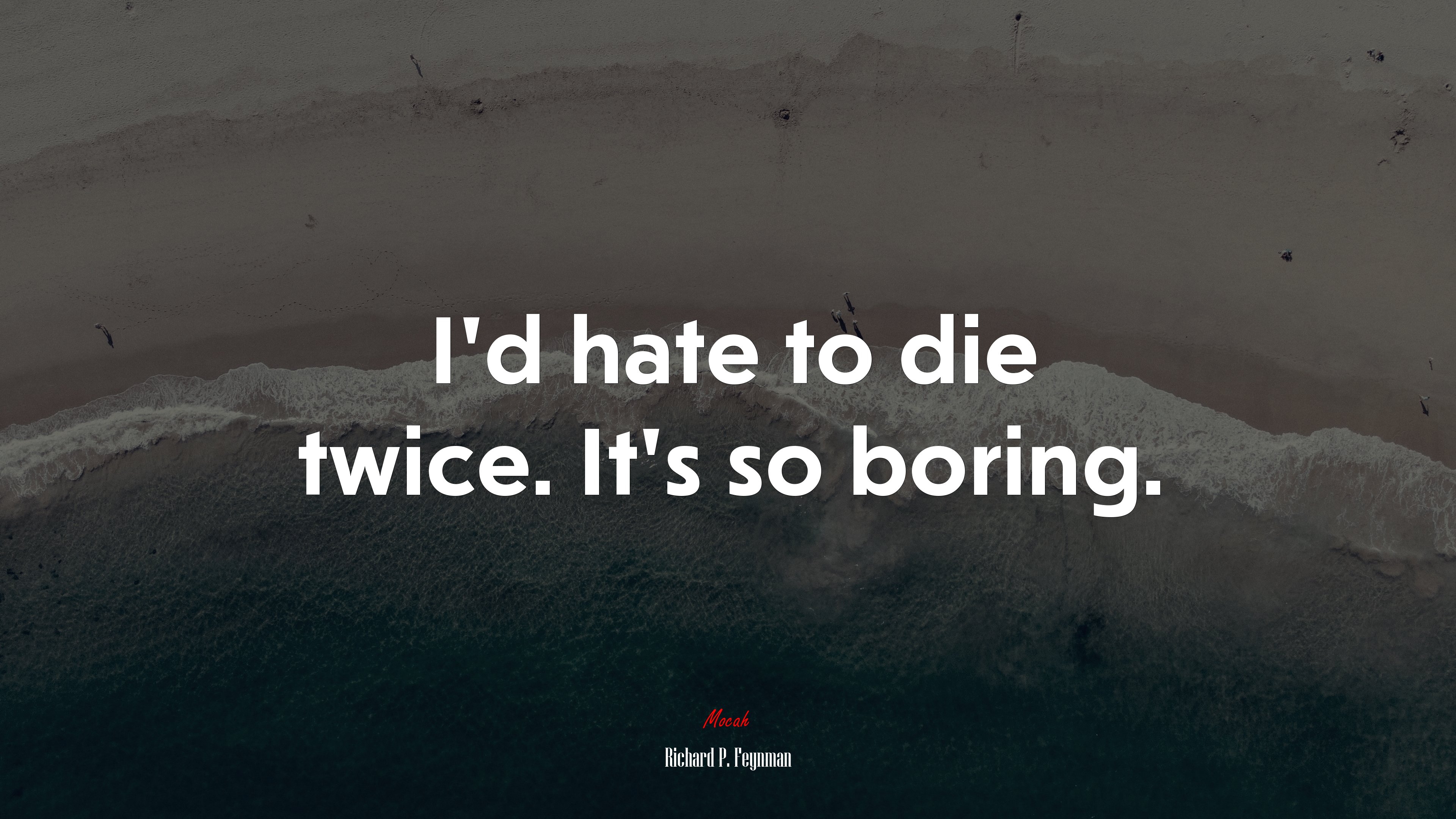 I’d hate to die twice. It’s so boring. | Richard P. Feynman quote HD Wallpaper