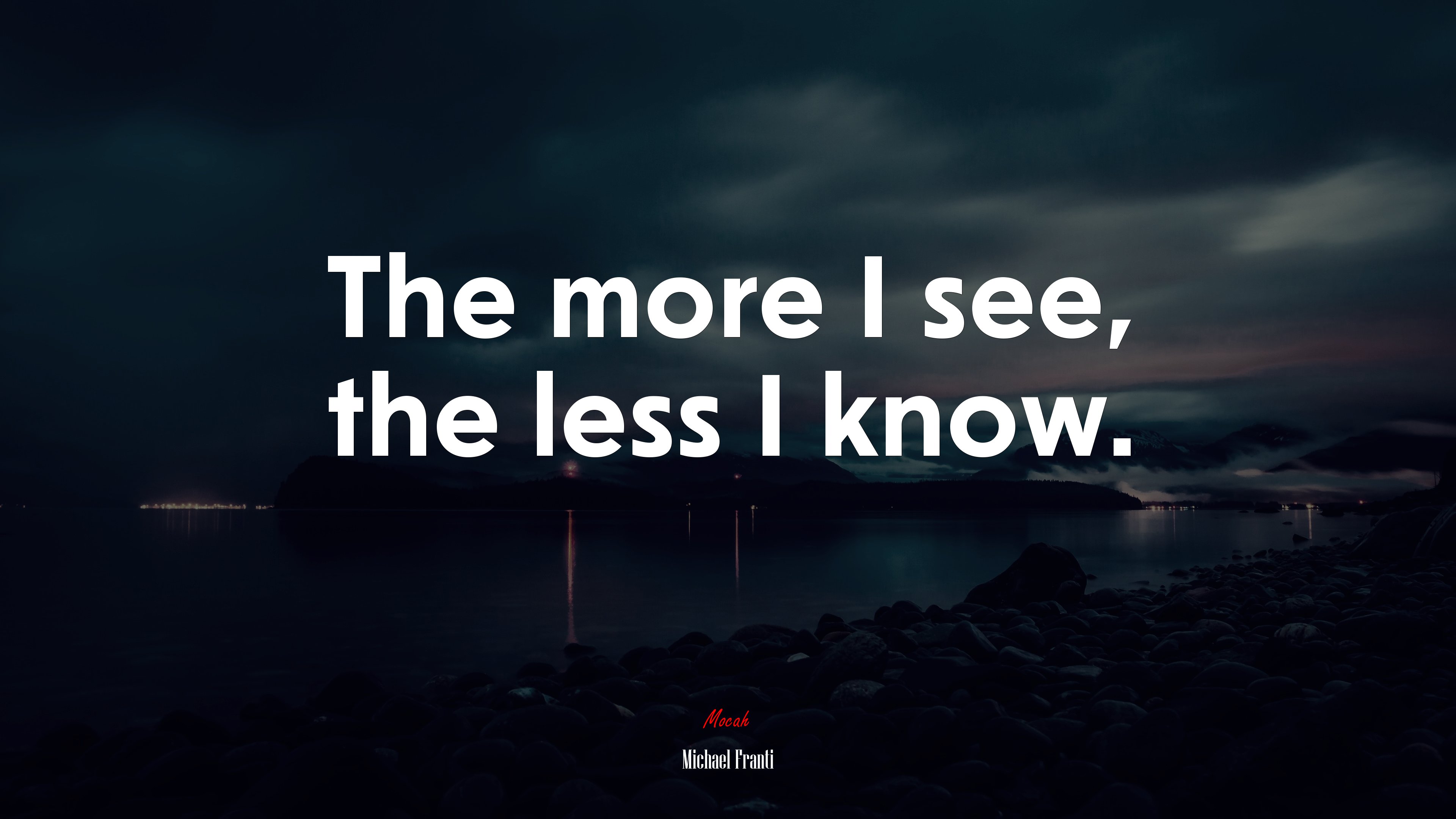 The more I see, the less I know. | Michael Franti quote HD Wallpaper