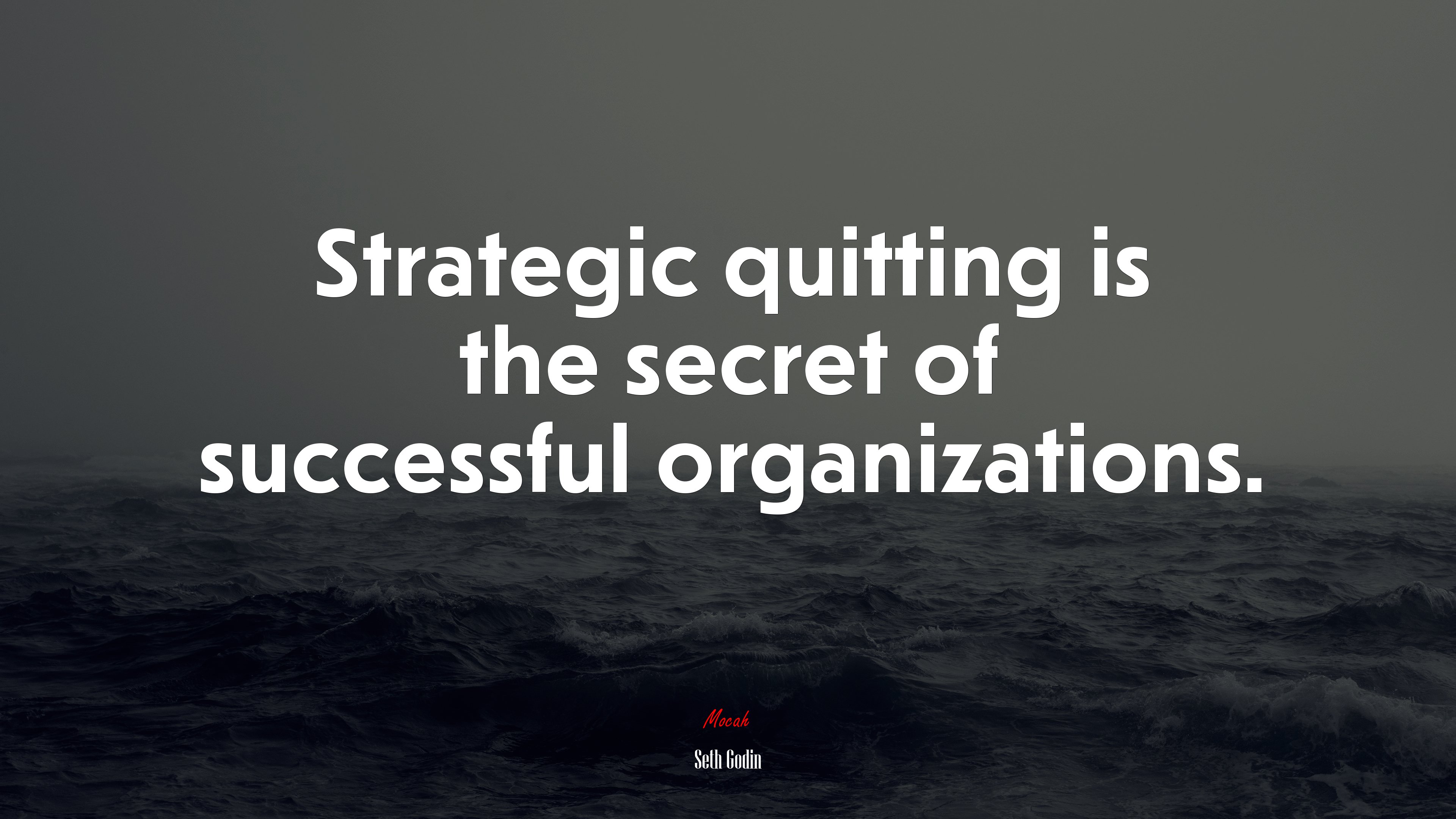 Strategic quitting is the secret of successful organizations. | Seth Godin quote HD Wallpaper