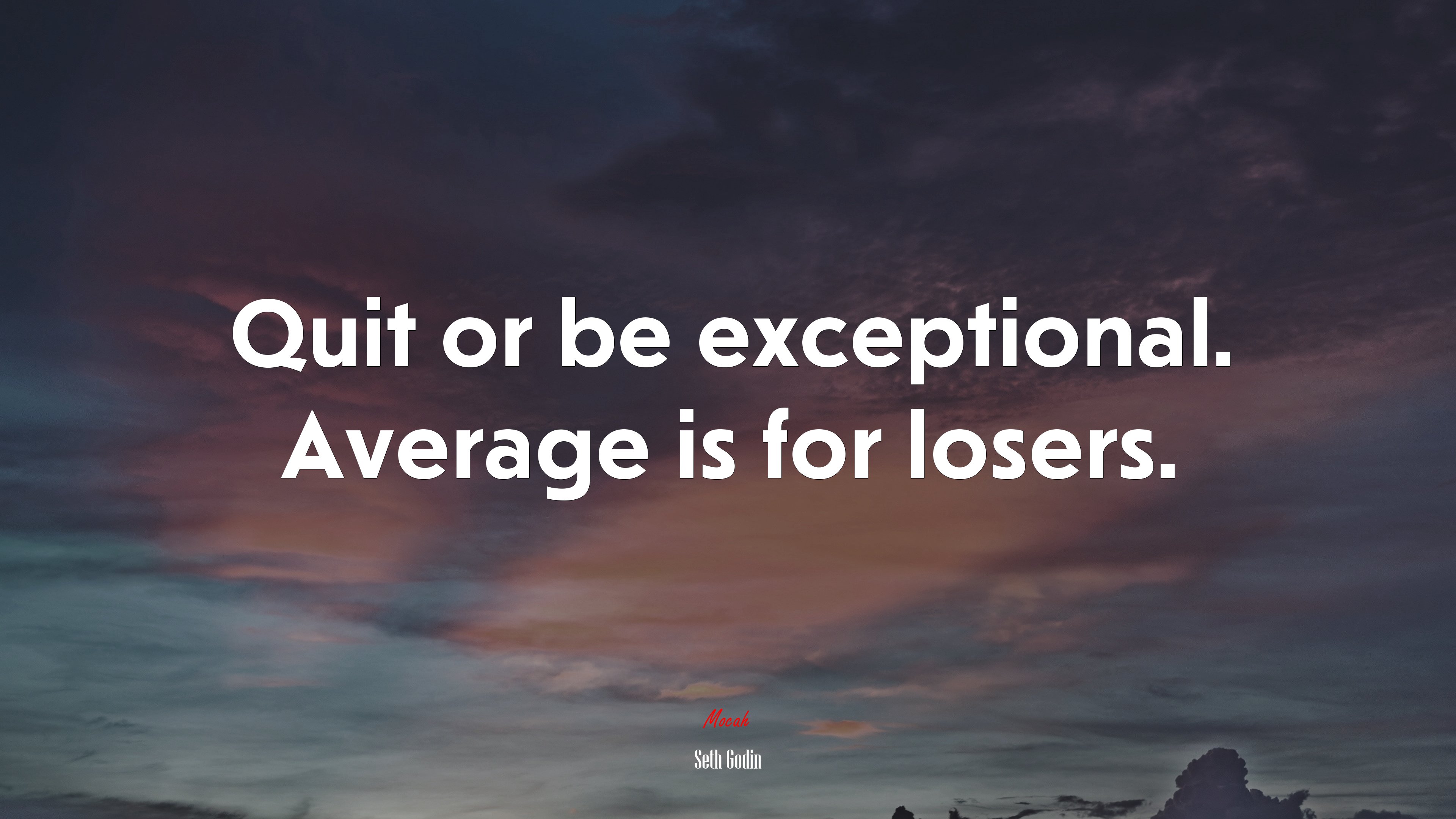 Quit or be exceptional. Average is for losers. | Seth Godin quote HD Wallpaper