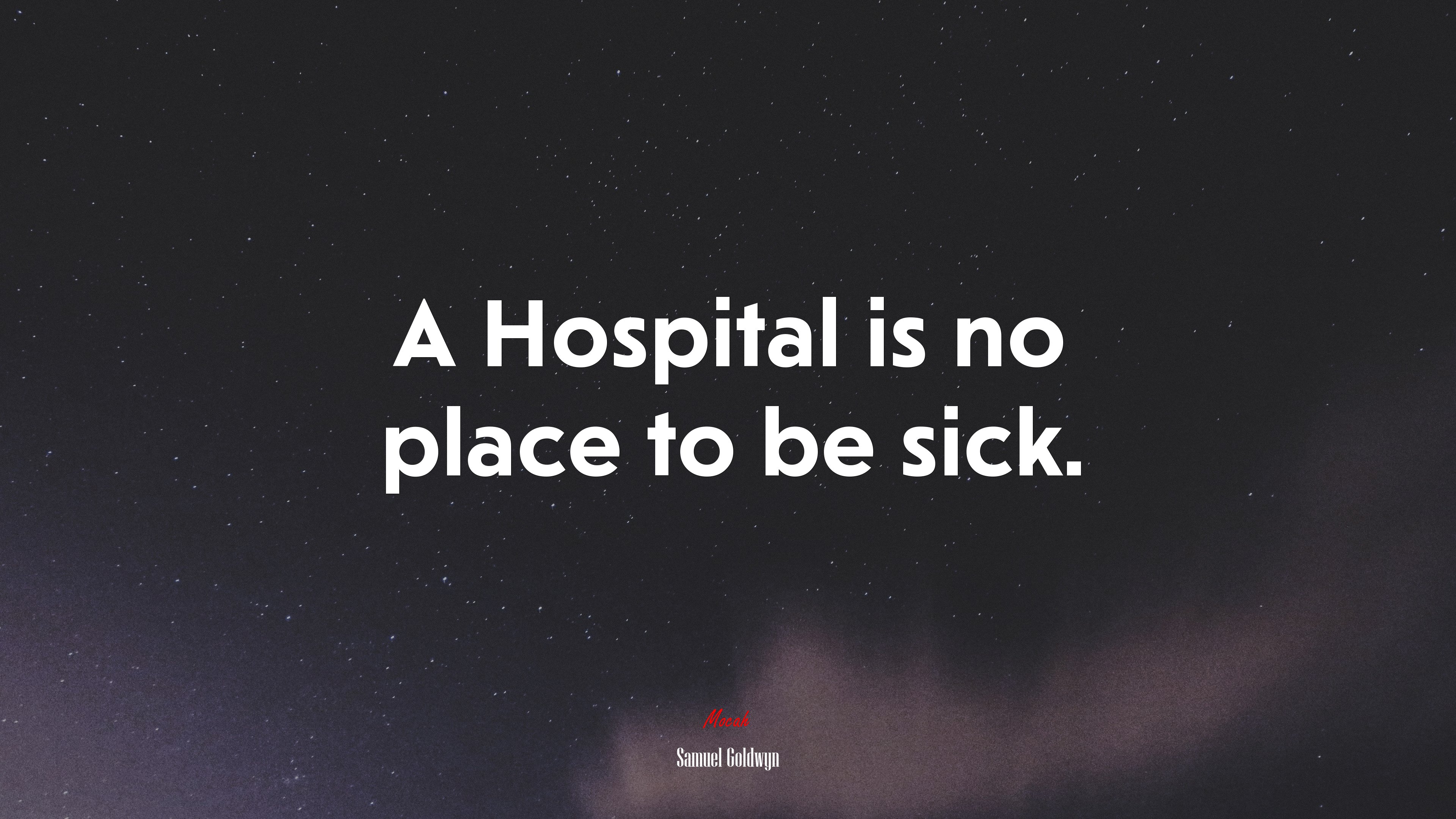 A Hospital is no place to be sick. | Samuel Goldwyn quote HD Wallpaper