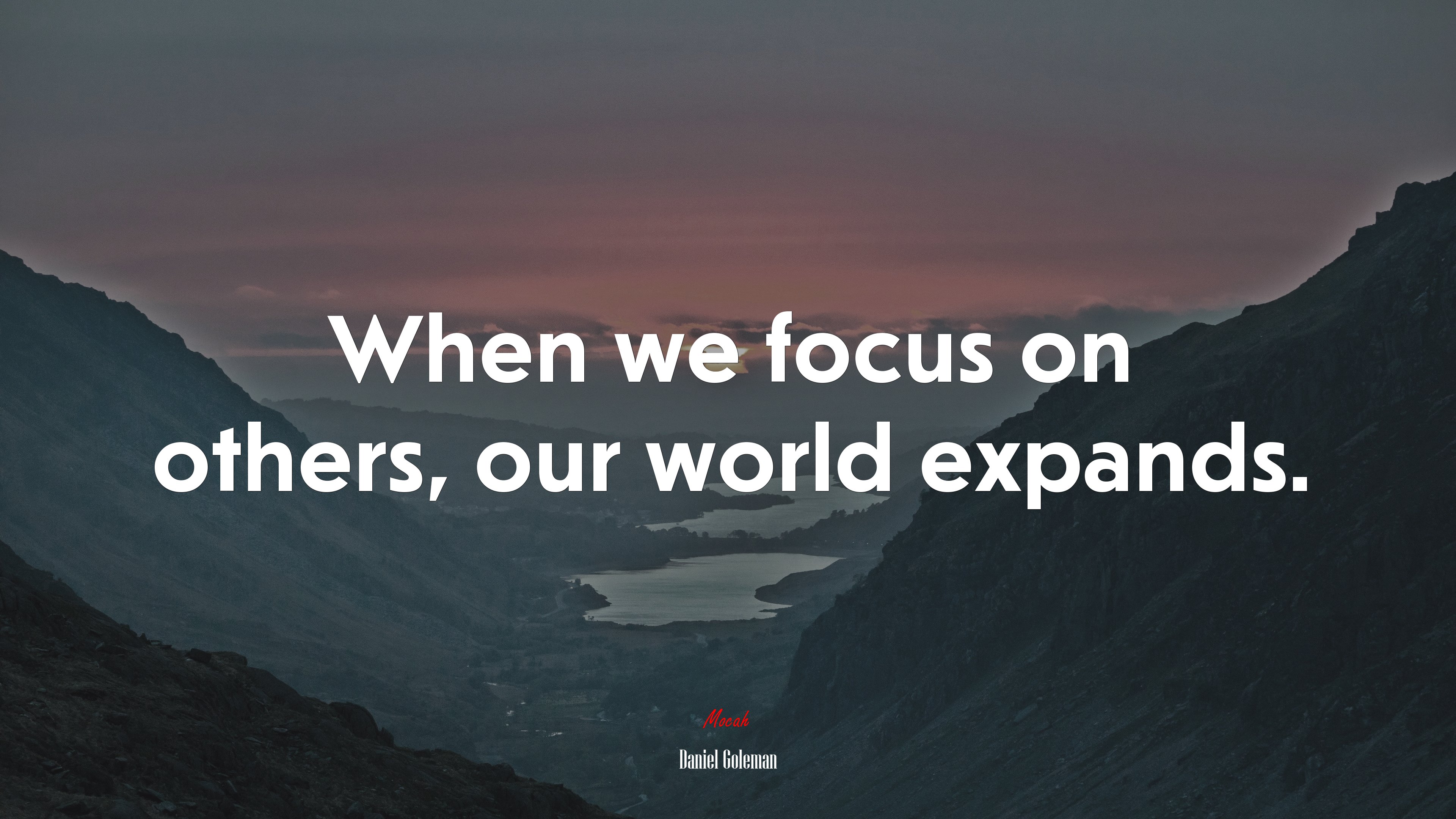 When we focus on others, our world expands. | Daniel Goleman quote HD Wallpaper