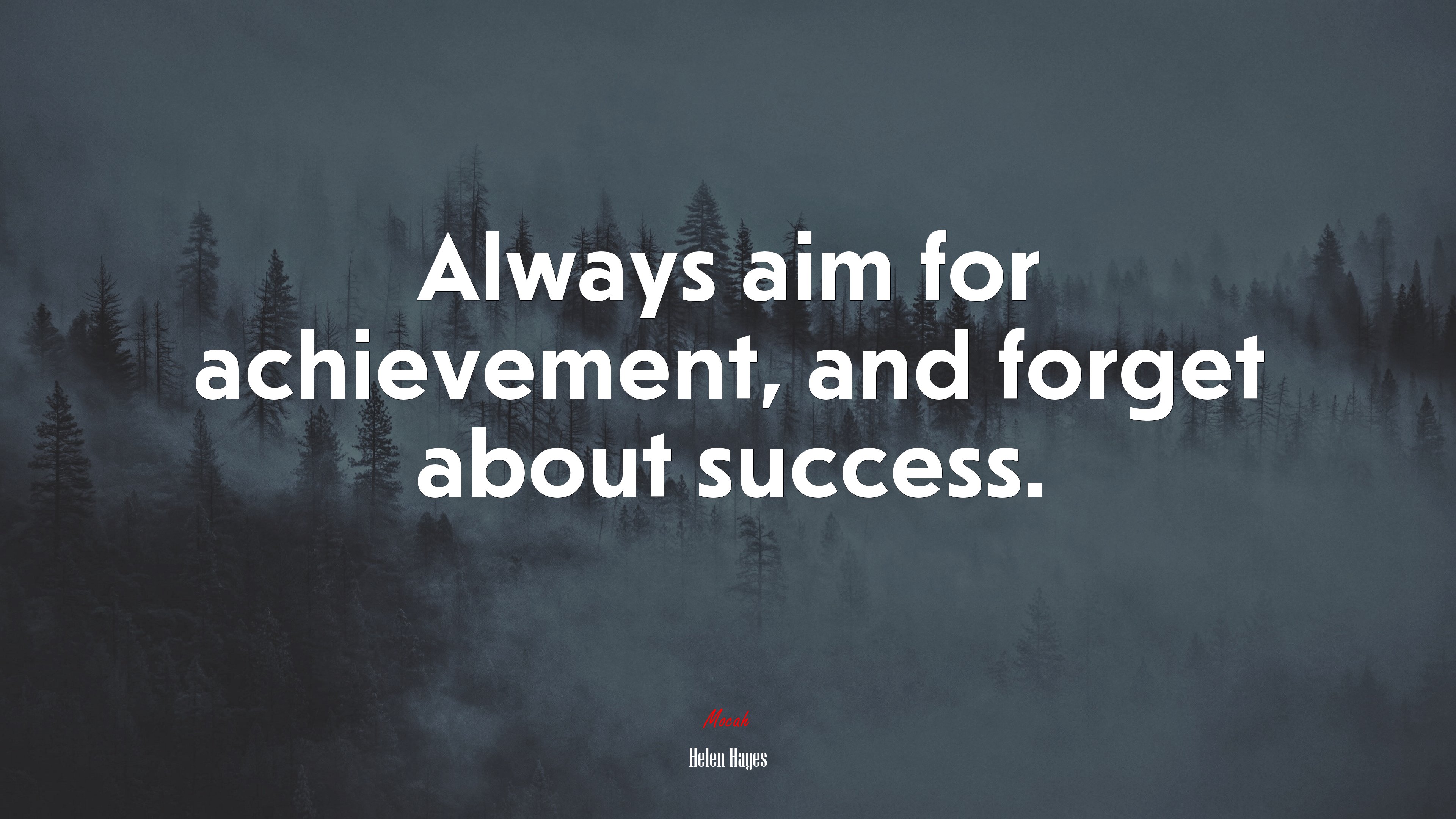 Always aim for achievement, and forget about success. | Helen Hayes quote HD Wallpaper