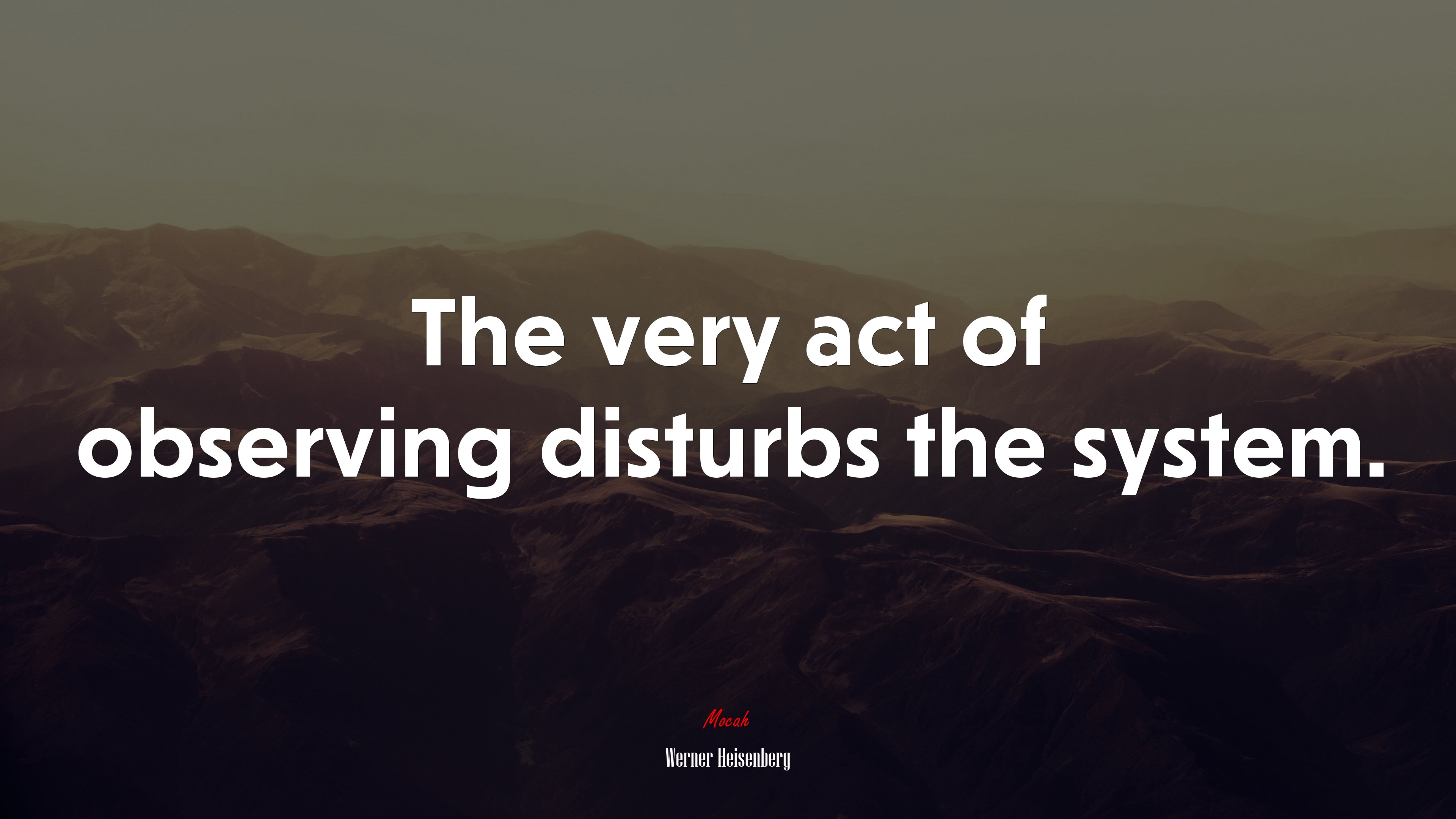 The very act of observing disturbs the system. | Werner Heisenberg quote HD Wallpaper