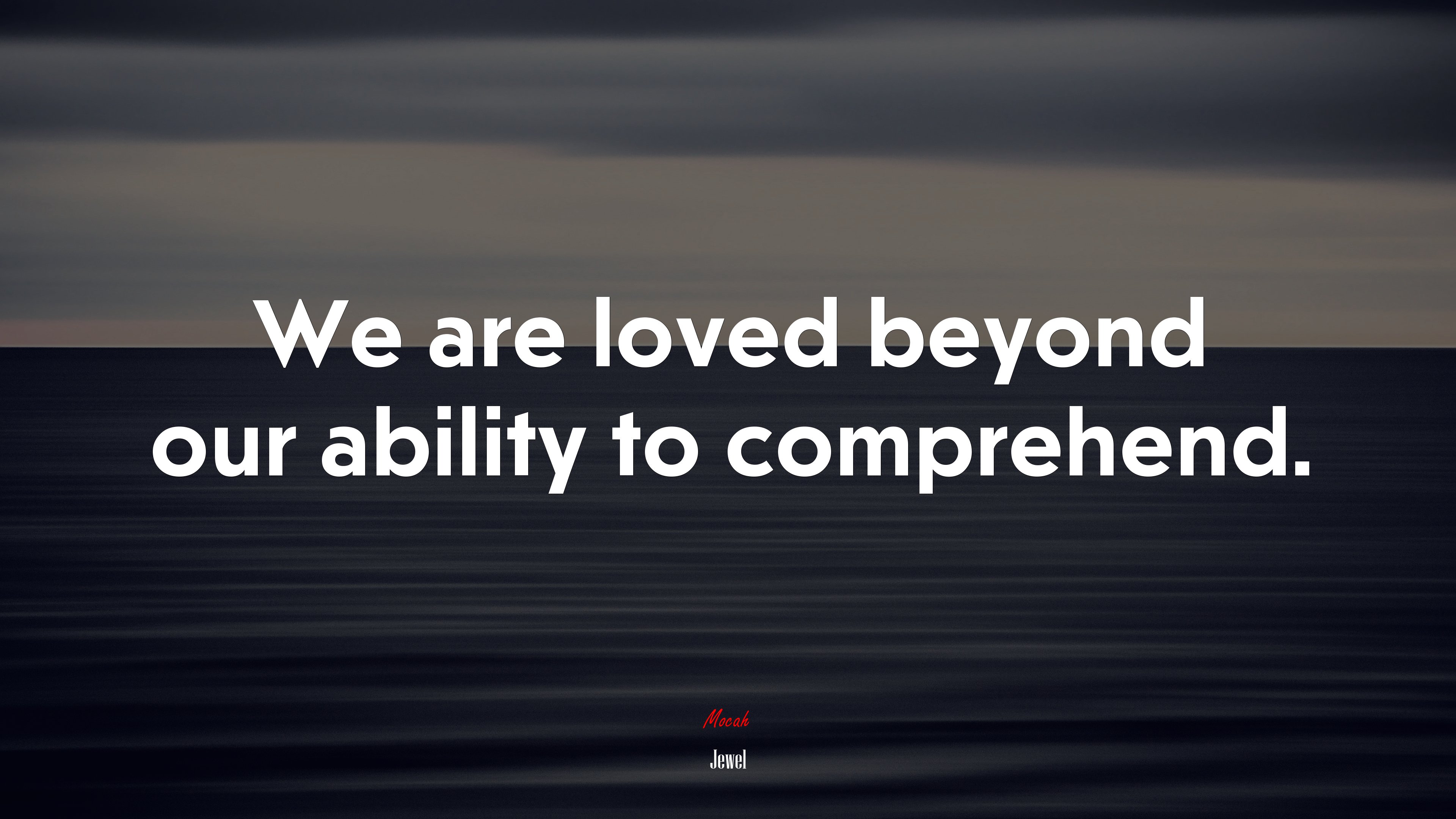 We are loved beyond our ability to comprehend. | Jewel quote HD Wallpaper
