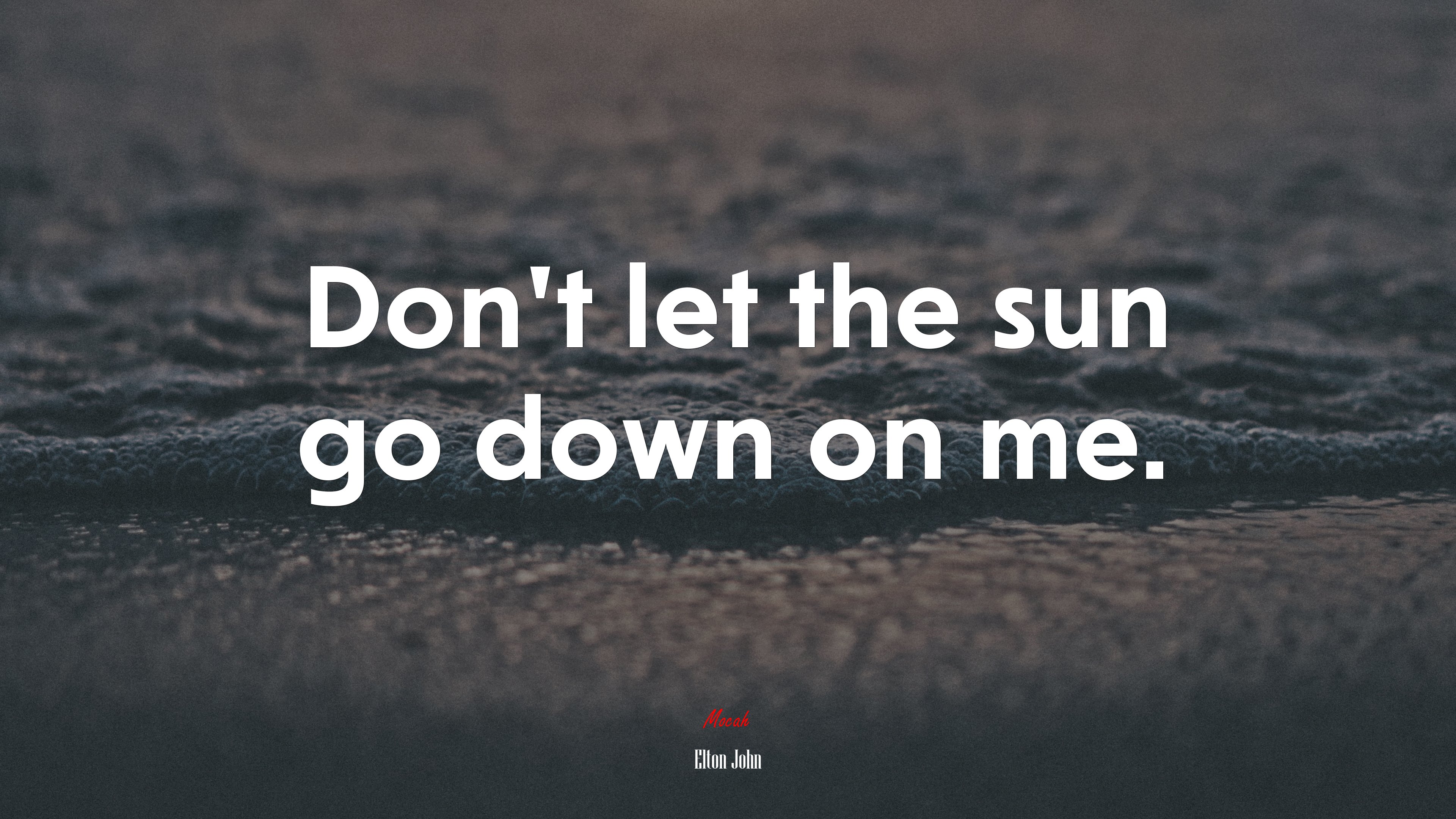 Don’t let the sun go down on me. | Elton John quote HD Wallpaper