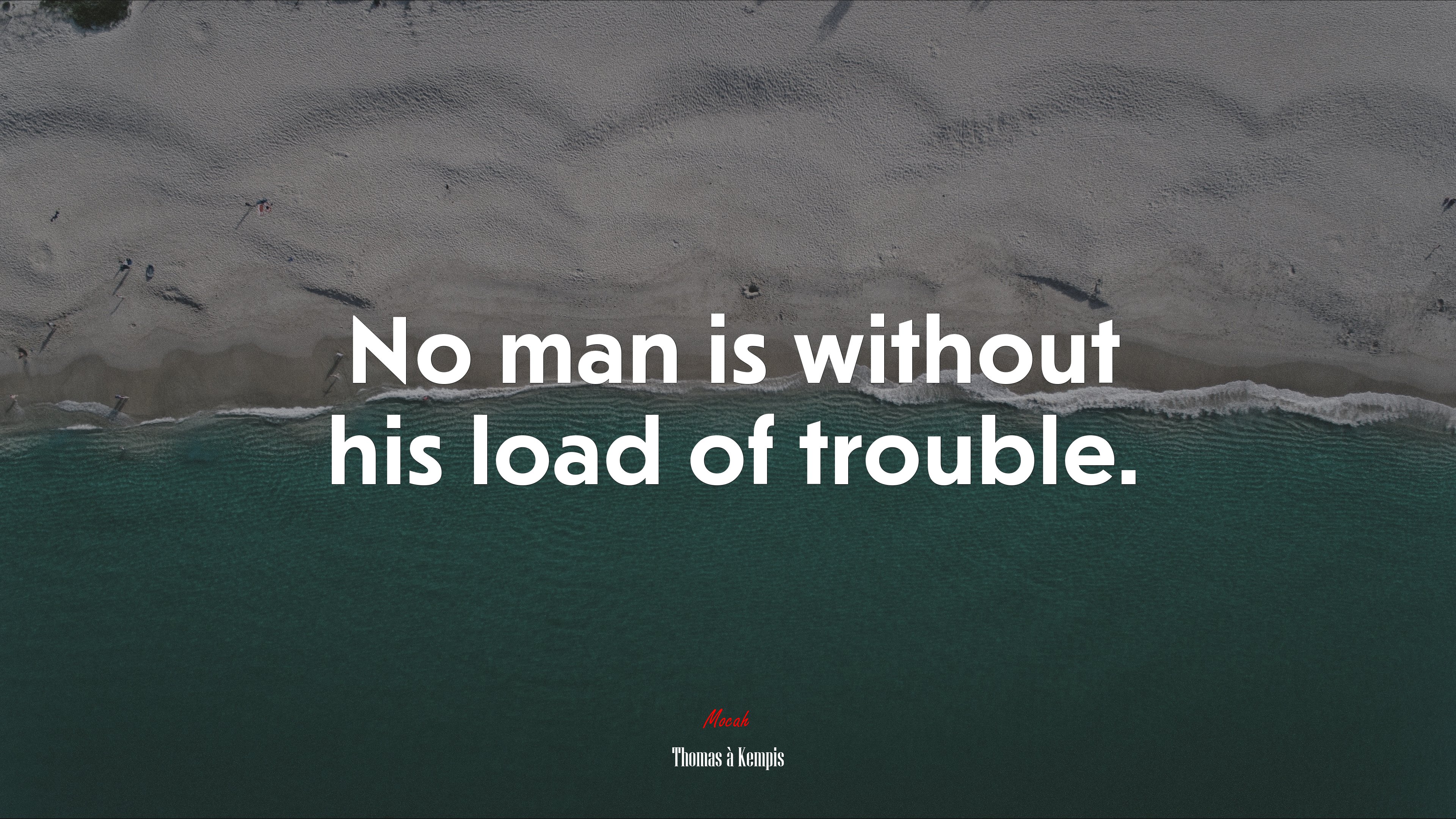 No man is without his load of trouble. | Thomas à Kempis quote HD Wallpaper