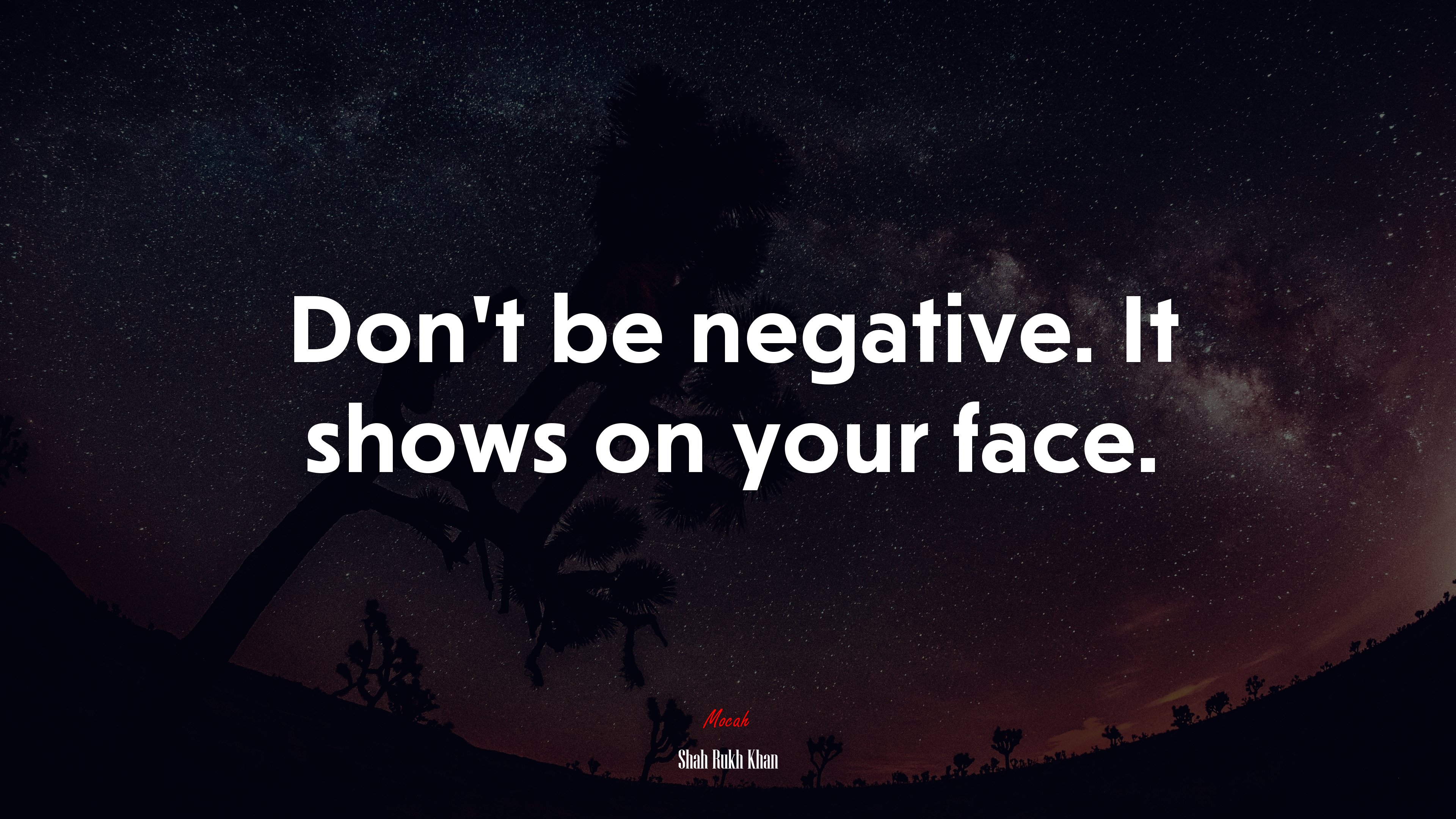 Don’t be negative. It shows on your face. | Shah Rukh Khan quote HD Wallpaper