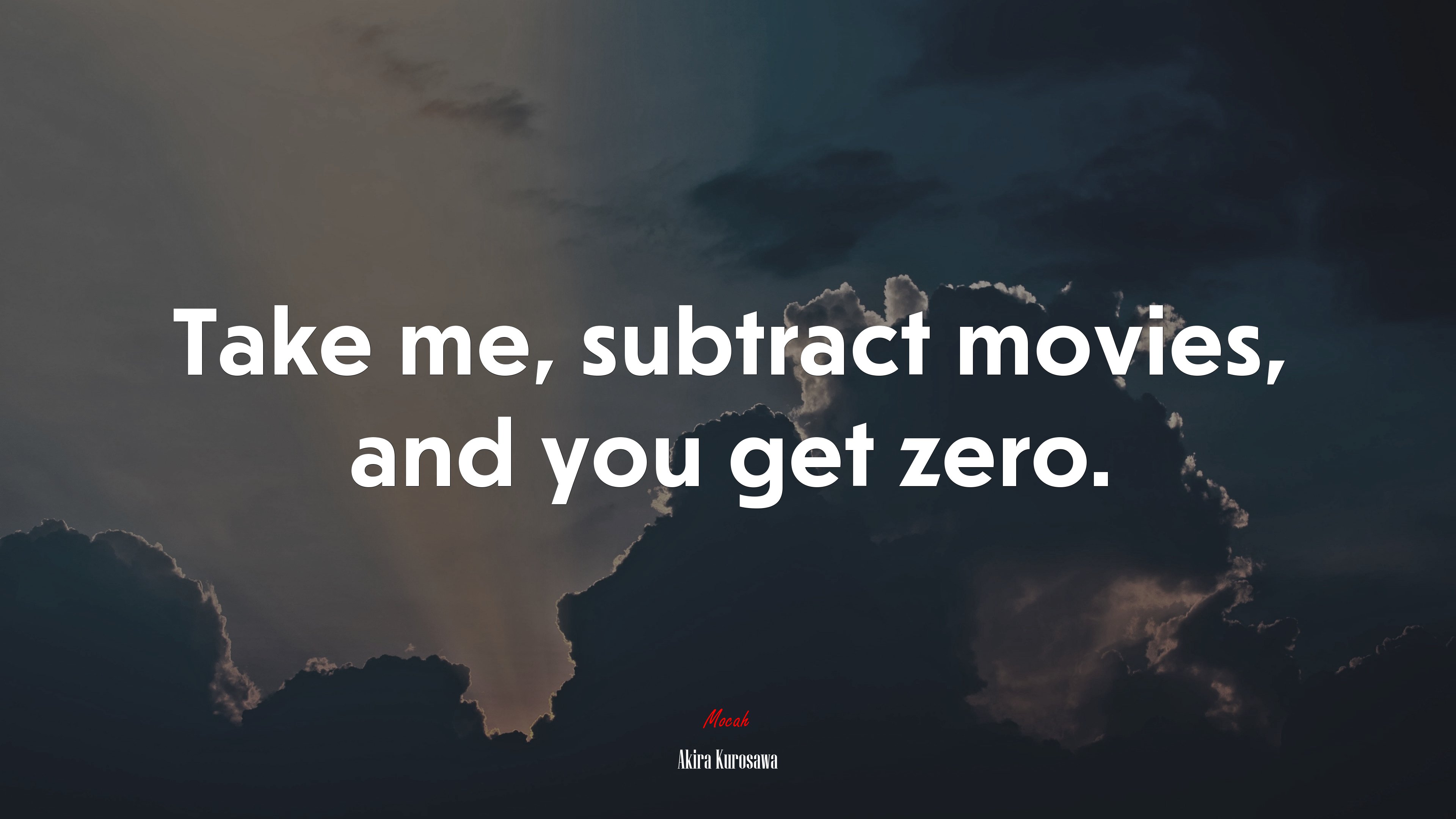 Take me, subtract movies, and you get zero. | Akira Kurosawa quote HD Wallpaper