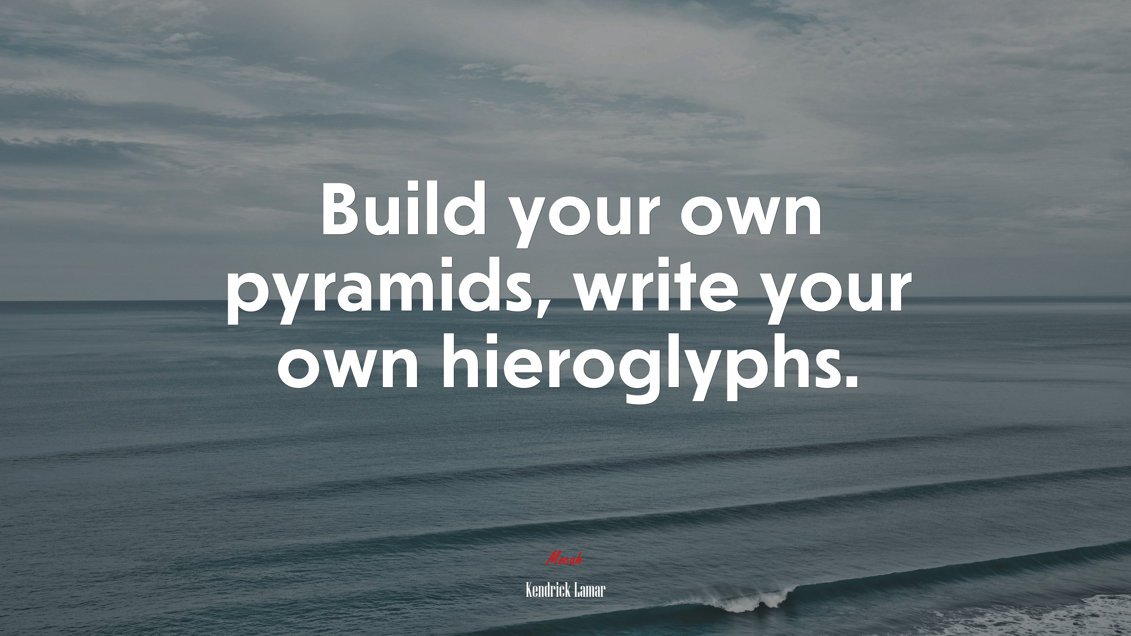 Build your own pyramids, write your own hieroglyphs. | Kendrick Lamar quote HD Wallpaper