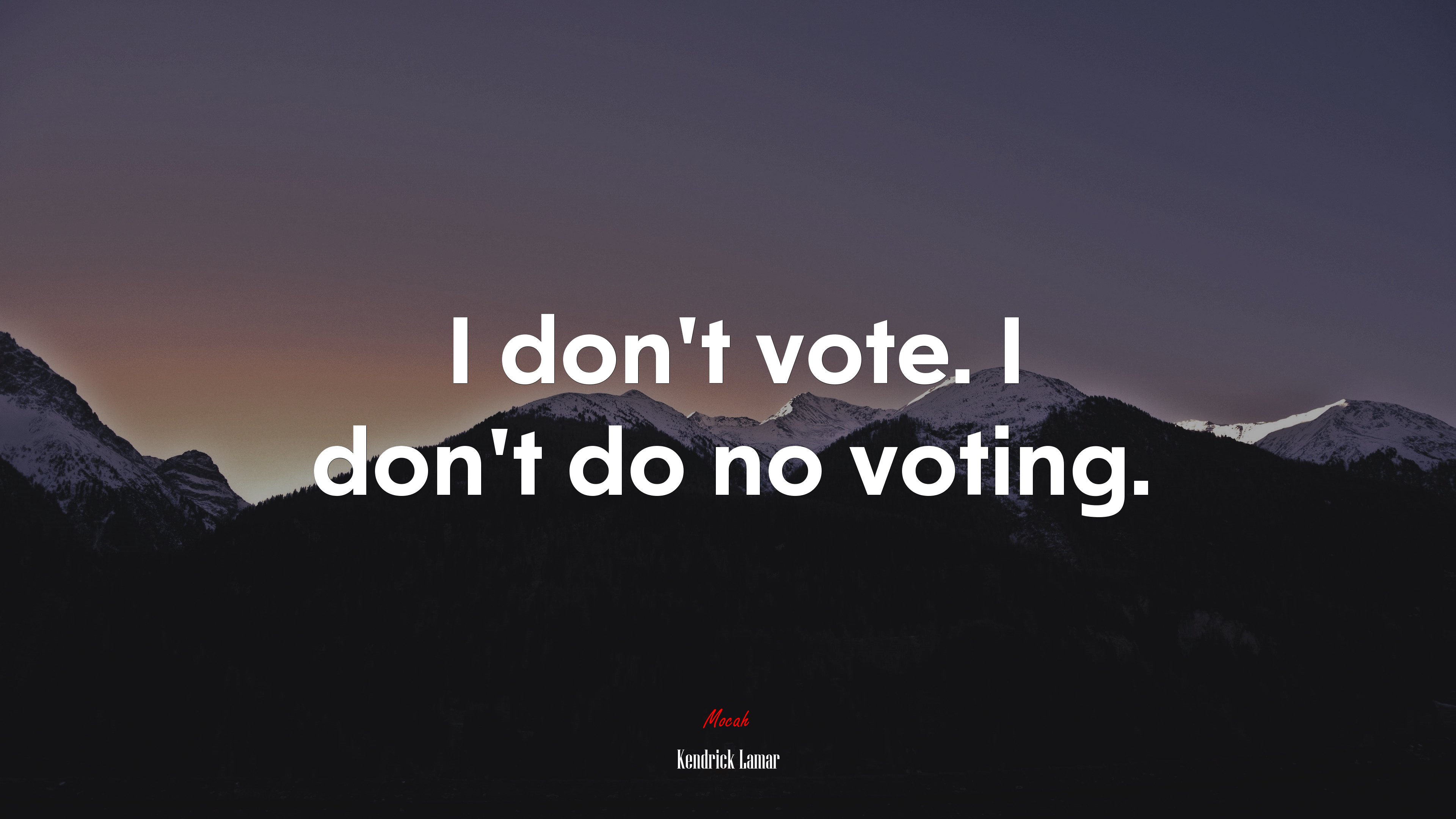 I don’t vote. I don’t do no voting. | Kendrick Lamar quote HD Wallpaper