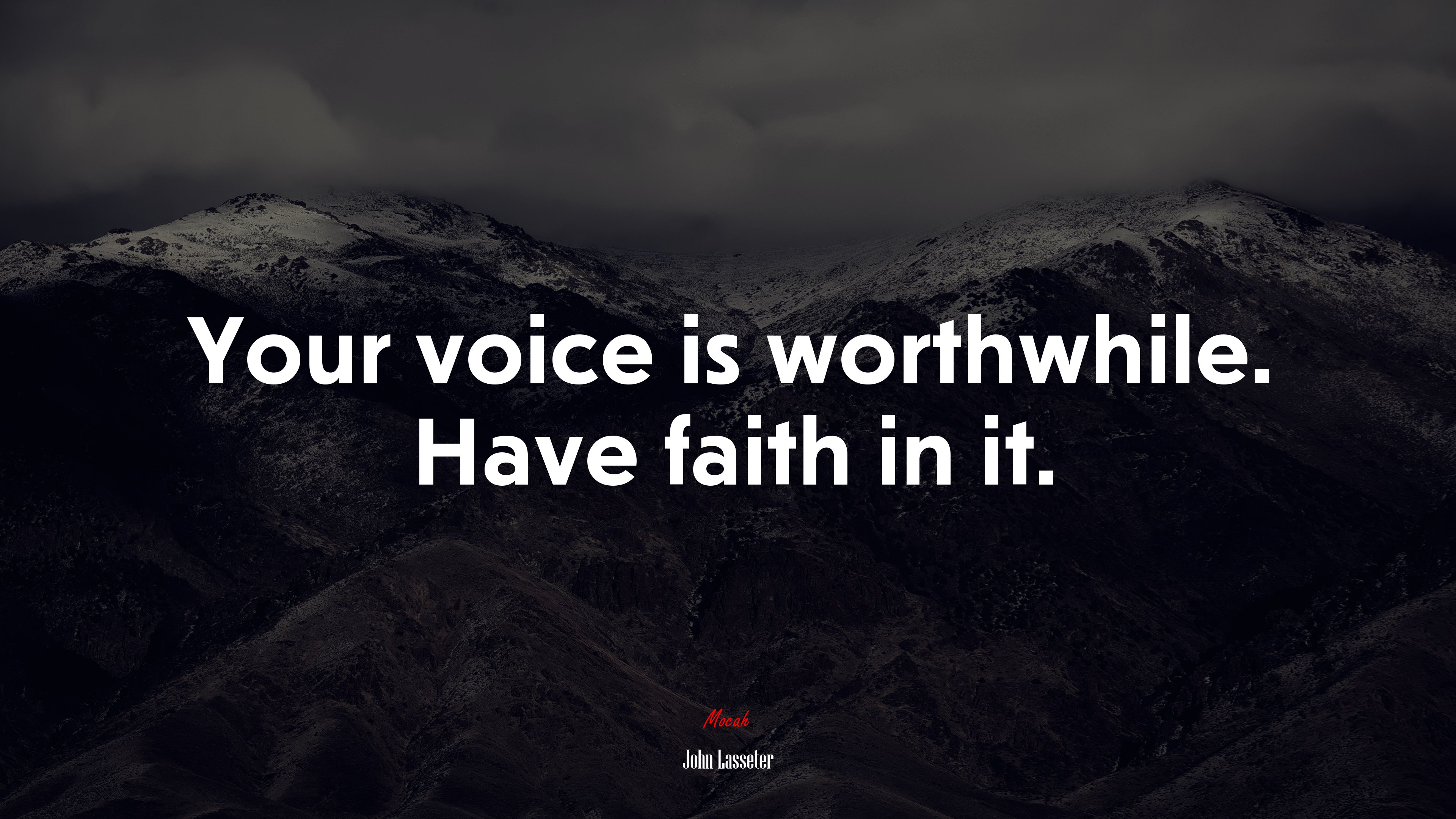 Your voice is worthwhile. Have faith in it. | John Lasseter quote HD Wallpaper