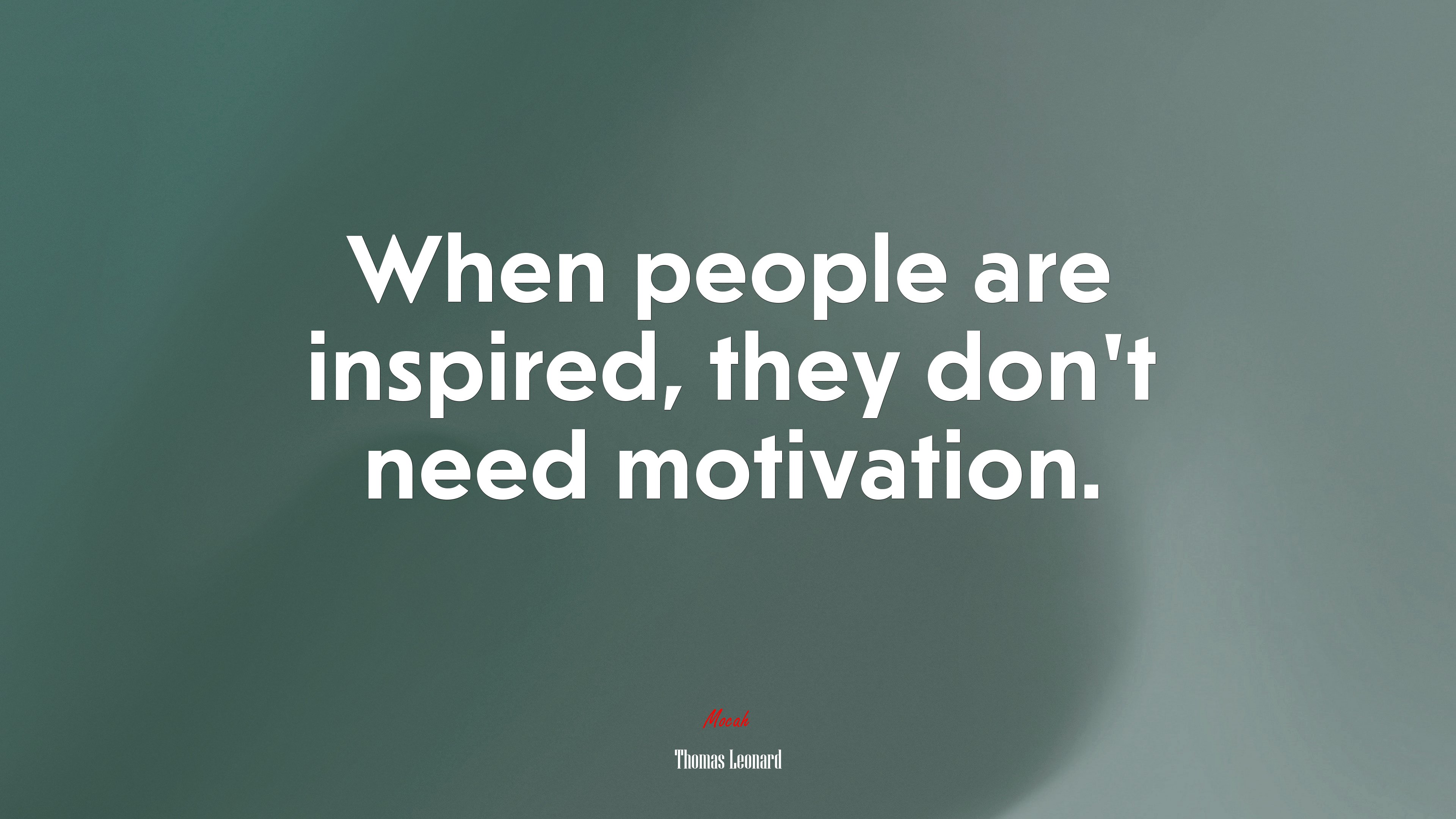 When people are inspired, they don’t need motivation. | Thomas Leonard quote HD Wallpaper