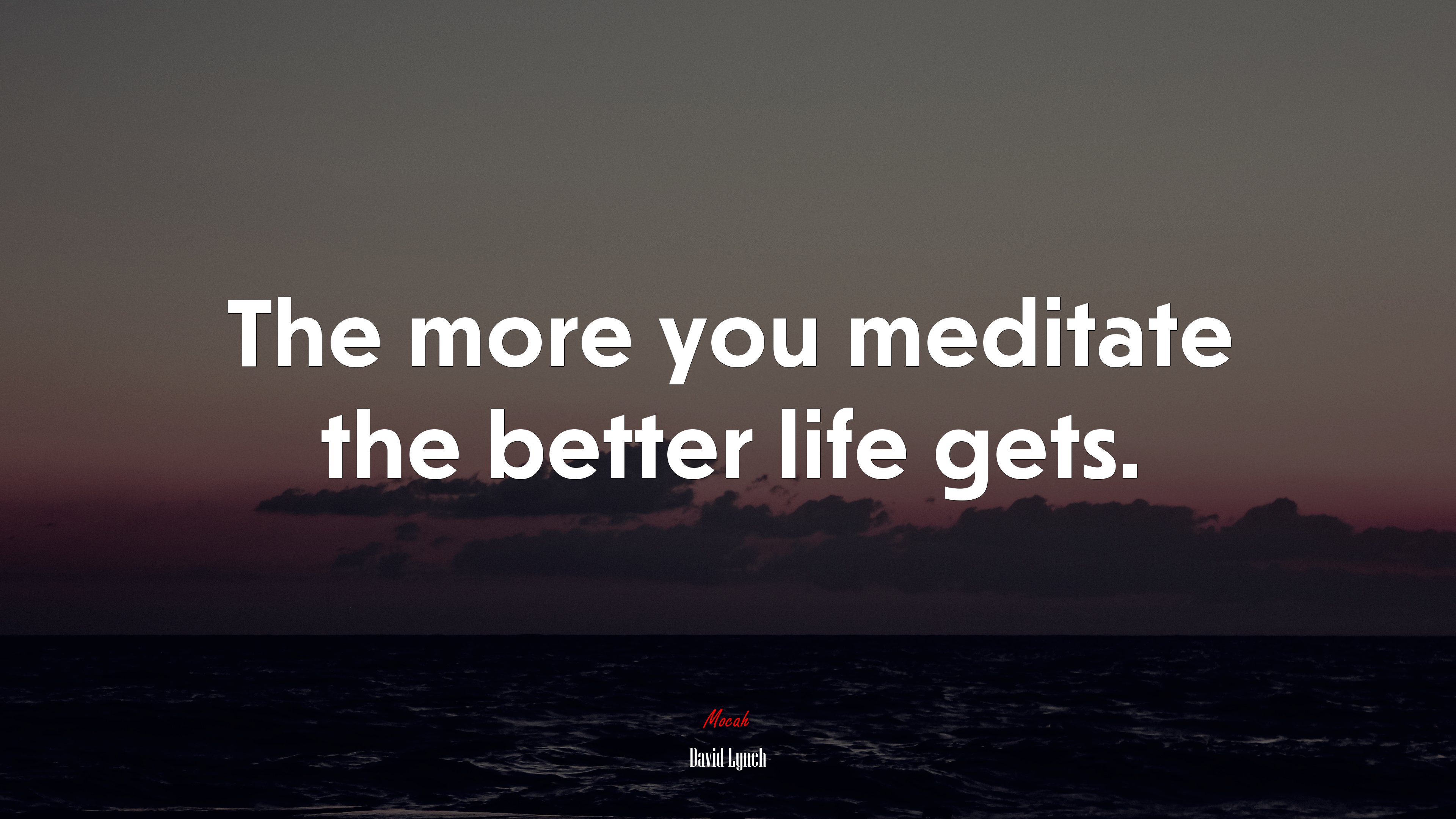The more you meditate the better life gets. | David Lynch quote HD Wallpaper