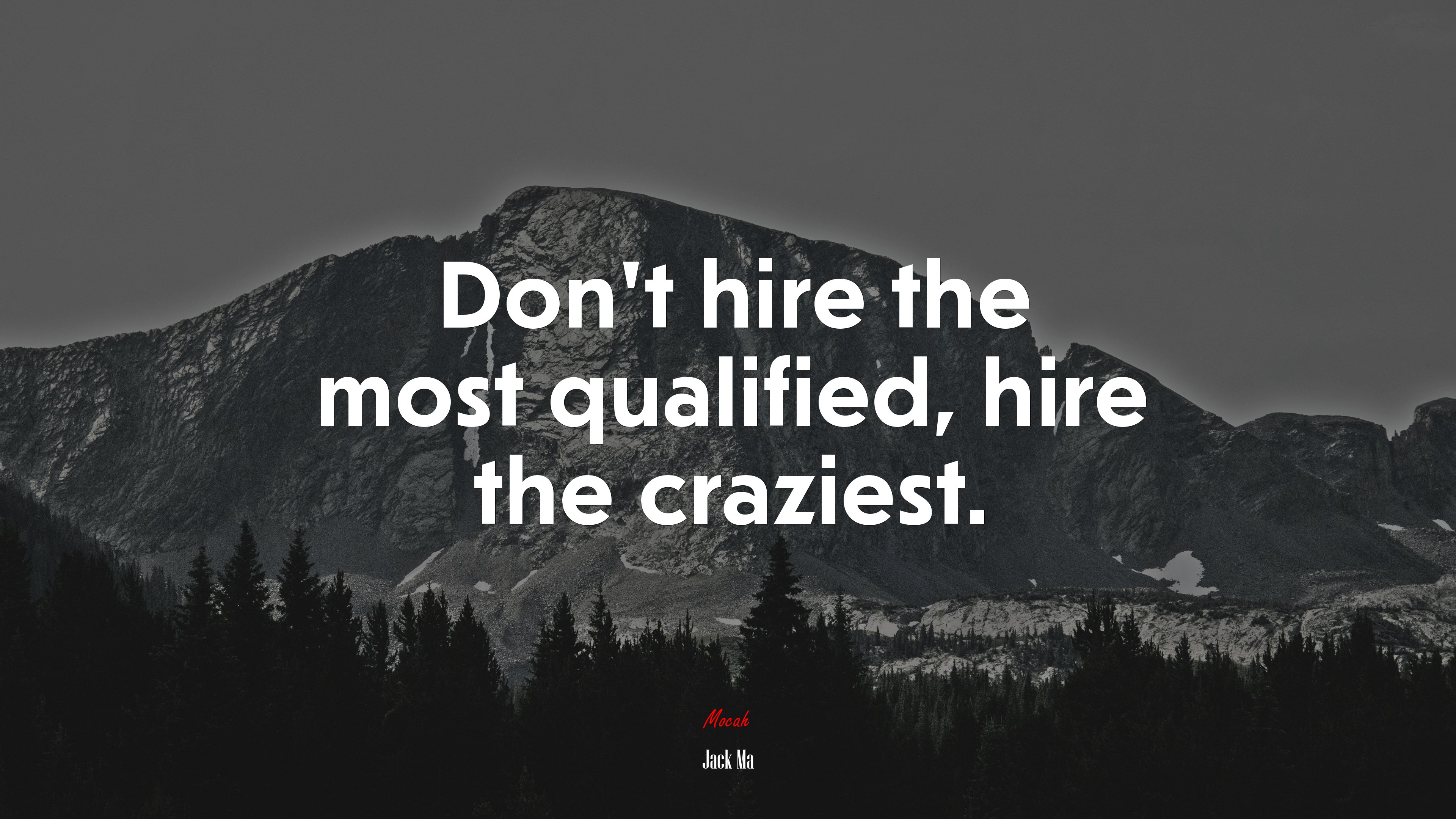 Don’t hire the most qualified, hire the craziest. | Jack Ma quote HD Wallpaper