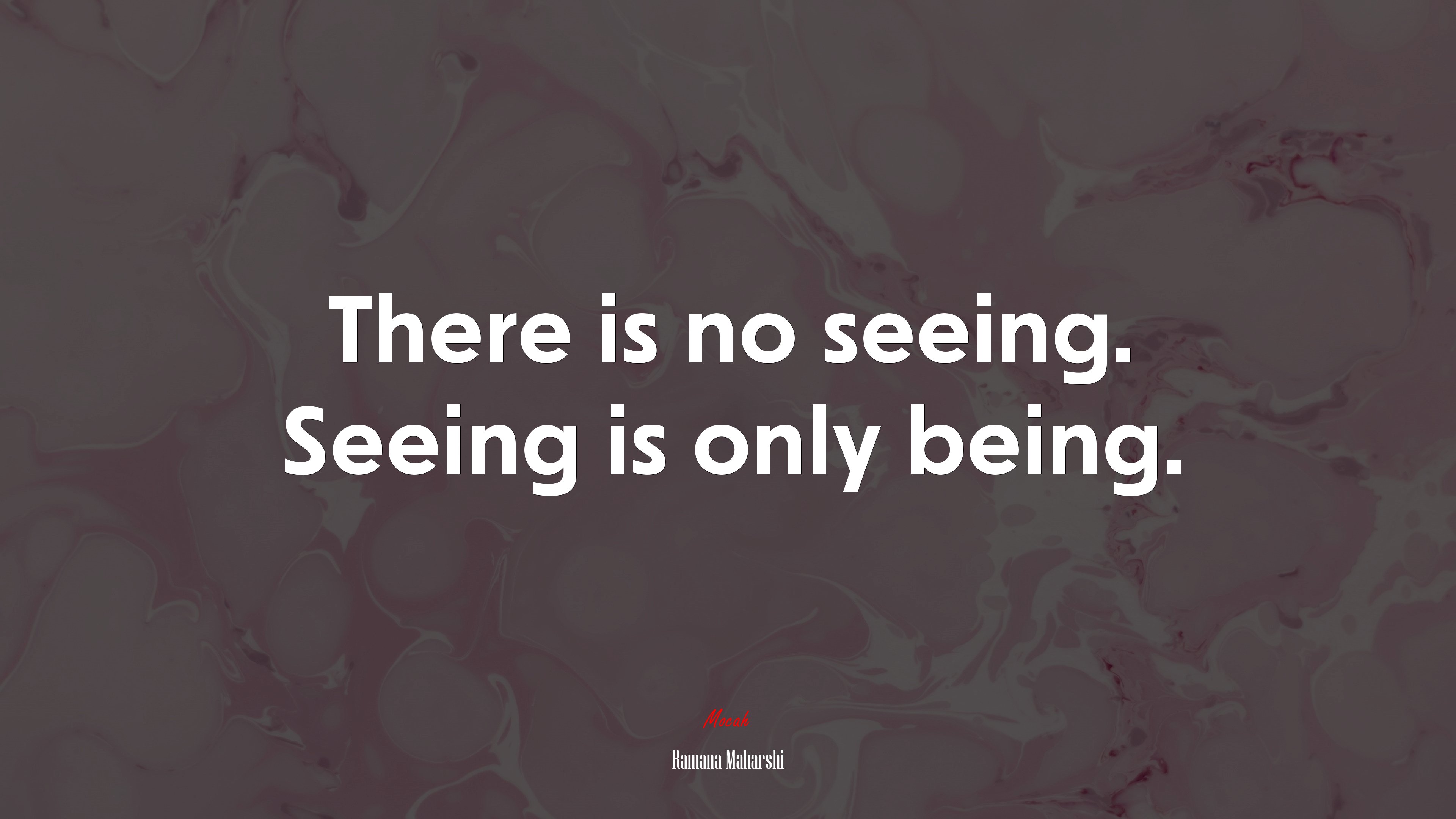 There is no seeing. Seeing is only being. | Ramana Maharshi quote HD Wallpaper