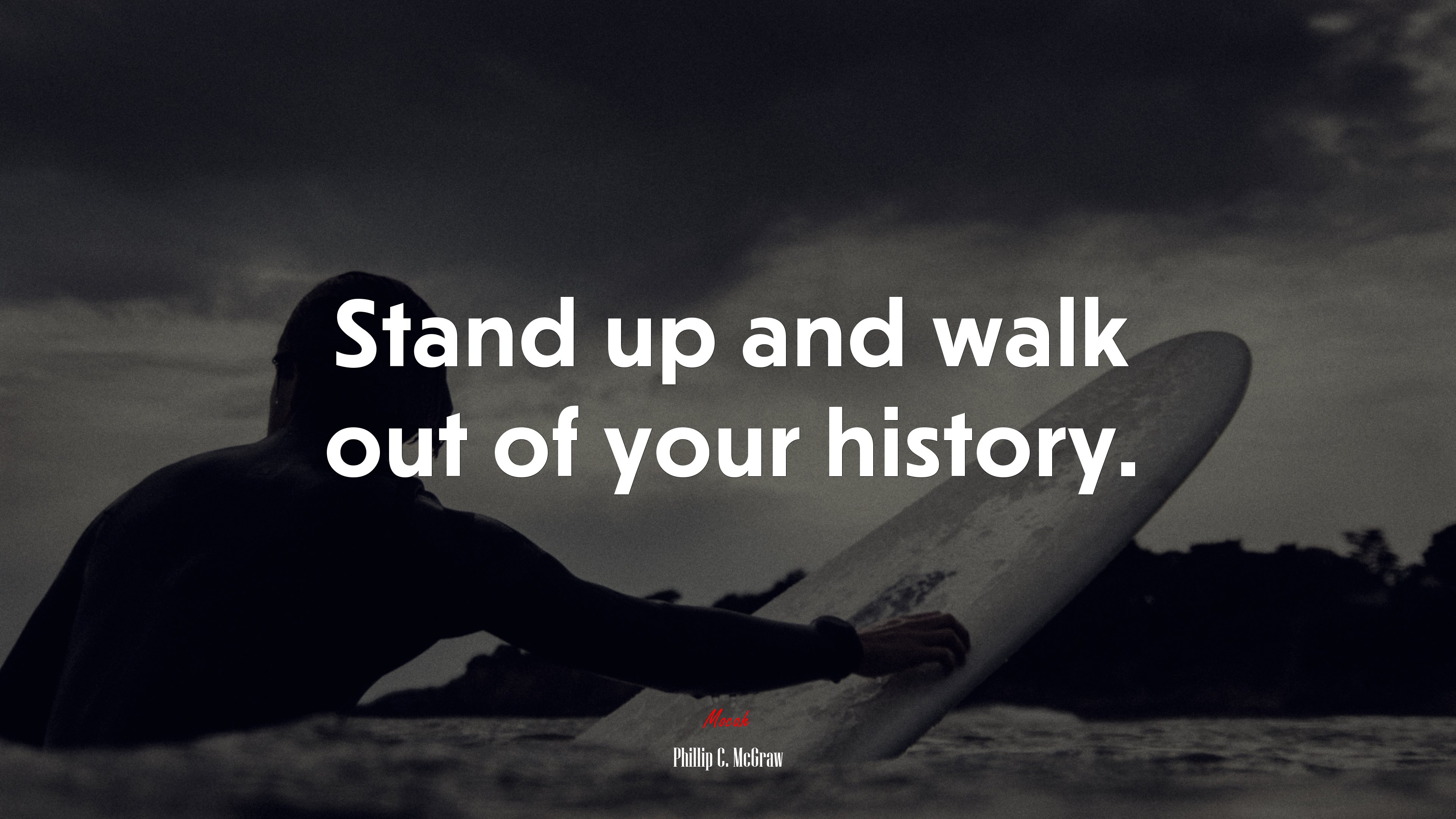 Stand up and walk out of your history. | Phillip C. McGraw quote HD Wallpaper